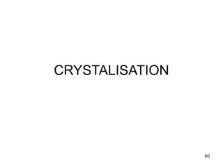 60
CRYSTALISATION
 