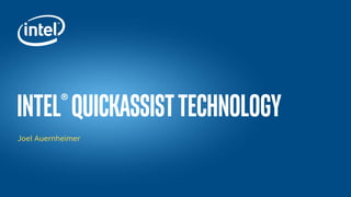 Intel®QuickAssistTechnology
Joel Auernheimer
 