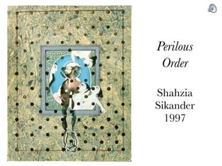 Perilous
 Order

Shahzia
Sikander
  1997
 