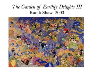 The Garden of Earthly Delights III
        Raqib Shaw 2003
 
