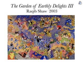 The Garden of Earthly Delights III
        Raqib Shaw 2003
 