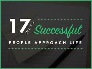 17 Ways Successful People Approach Life Slide 1