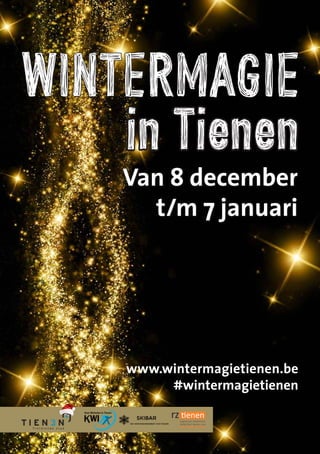 Van 8 december
t/m 7 januari
www.wintermagietienen.be
#wintermagietienen
 