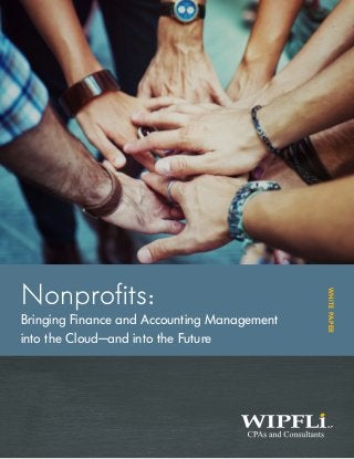 WHITEPAPER
Nonprofits:
Bringing Finance and Accounting Management
into the Cloud—and into the Future
 