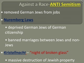 • removed German Jews from jobs 
• Nuremberg Laws 
• deprived German Jews of German 
citizenship 
• banned marriages between Jews and non- 
Jews 
• Kristallnacht – “night of broken glass” 
• massive destruction of Jewish property 
 