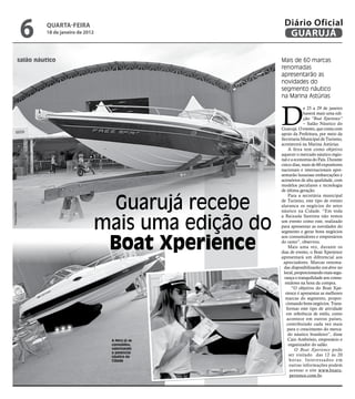 6   qUARtA-feiRA
                        18 de janeiro de 2012
                                                                      Diário Oficial
                                                                       GUARUJÁ

               salão náutico                                         Mais de 60 marcas
                                                                     renomadas
                                                                     apresentarão as
                                                                     novidades do
                                                                     segmento náutico
                                                                     na Marina Astúrias



                                                                     D
                                                                                   e 25 a 29 de janeiro
                                                                                   haverá mais uma edi-
                                                                                   ção “Boat Xperience”
                                                                                   – Salão Náutico do
                                                                     Guarujá. O evento, que conta com
                                                                     apoio da Prefeitura, por meio da
                                                                     Secretaria Municipal de Turismo,
                                                                     acontecerá na Marina Astúrias.
                                                                          A feira tem como objetivo
                                                                     aquecer o mercado náutico regio-
                                                                     nal e a economia do País. Durante
                                                                     cinco dias, mais de 60 expositores
                                                                     nacionais e internacionais apre-
                                                                     sentarão luxuosas embarcações e
                                                                     acessórios de alta qualidade, com
                                                                     modelos peculiares e tecnologia
                                                                     de última geração.


                                                 Guarujá recebe
                                                                          Para a secretária municipal
                                                                     de Turismo, este tipo de evento
Fotos Arquivo/PMG




                                                                     alavanca os negócios do setor
                                                                     náutico na Cidade. “Em toda


                                                mais uma edição do
                                                                     a Baixada Santista não temos
                                                                     um evento como este, realizado
                                                                     para apresentar as novidades do
                                                                     segmento e gerar bons negócios


                                                 Boat Xperience
                                                                     aos consumidores e empresários
                                                                     do ramo”, observou.
                                                                          Mais uma vez, durante os
                                                                     dias de evento, o Boat Xperience
                                                                     apresentará um diferencial aos
                                                                      apreciadores. Marcas renoma-
                                                                      das disponibilizarão test-drive no
                                                                      local, proporcionando mais segu-
                                                                       rança e tranquilidade aos consu-
                                                                       midores na hora da compra.
                                                                            “O objetivo do Boat Xpe-
                                                                        rience é apresentar as melhores
                                                                        marcas do segmento, propor-
                                                                        cionando bons negócios. Trans-
                                                                         formar este tipo de atividade
                                                                         em referência de estilo, como
                                                                         acontece em outros países,
                                                                         contribuindo cada vez mais
                                                                          para o crescimento do merca-
                                                                          do náutico brasileiro”, disse
                                                 A feira já se            Caio Ambrósio, empresário e
                                                 consolidou,              organizador do salão.
                                                 valorizando                  O Boat Xperience pode
                                                 o potencial
                                                 náutico da                ser visitado das 12 às 20
                                                 Cidade                    horas. Interessados em
                                                                           outras informações podem
                                                                           acessar o site www.boatx-
                                                                           perience.com.br.
 