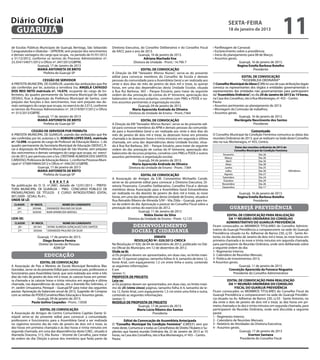 Diário Oficial
 GUARUJÁ
                                                                                                                                                                sexta-feira
                                                                                                                                                                18 de janeiro de 2013
                                                                                                                                                                                                        11
de Escolas Públicas Municipais de Guarujá, Bertioga, São Sebastião        Diretoria Executiva, do Conselho Deliberativo e do Conselho Fiscal         • Panfletagem de Carnaval;
Caraguatatuba e Ubatuba – SIPROEM, sem prejuízo dos vencimentos           da AACC para o ano de 2013.                                                • Esclarecimento sobre a presidência;
e demais vantagens do cargo que ocupa, no período de 01/01/2012                              Guarujá, 16 de janeiro de 2013.                         • Início do planejamento para 08 de Março;
a 31/12/2012, conforme os termos do Processo Administrativo nº.                                 Adriana Machado Ene                                  • Assuntos gerais.
23.354/154071/2012 e Ofício nº. 047/2012/GBPRE.                                          Diretora da Unidade - Pront.: 14.790-7                                          Guarujá, 16 de janeiro de 2013.
                  Guarujá, 17 de Janeiro de 2013                                                                                                                        Regina Estella Barbosa Botelho
                  MARIA ANTONIETA DE BRITO                                                    EDITAL DE CONVOCAÇÃO                                                                 Presidente
                      Prefeita de Guarujá-SP                              A Direção da EM “Vereador Afonso Nunes”, serve-se do presente
                                                                          edital para convocar membros do Conselho de Escola e demais                                    EDITAL DE CONVOCAÇÃO
                       CESSÃO DE SERVIDOR                                 pessoas da comunidade para a Assembleia Geral a ser realizada aos                              “ASSEMBLEIA ORDINÁRIA”
A PREFEITA MUNICIPAL DE GUARUJÁ, usando das atribuições que lhe           vinte e dois dias do mês de janeiro de dois mil e treze, às quinze         O Conselho Municipal do Idoso (CMI) no uso de suas atribuições legais
são conferidas por lei, autoriza a servidora Sra. ANGELA CAFASSO          horas, em uma das dependências desta Unidade Escolar, situada              convoca os representantes dos órgãos e entidades governamentais e
DOS REIS NETO matrícula nº. 14.070, ocupante do cargo de En-              à Rua Rui Barbosa, 365 – Parque Estuário, para tratar da seguinte          representantes das entidades não governamentais para participarem
fermeiro, do quadro permanente da Secretaria Municipal de Saúde           ordem do dia: prestação de contas do 6º bimestre, apreciação dos           da “Assembleia Ordinária” no dia 24 de Janeiro de 2013 às 14 horas,
                                                                                                                                                                                ,
(SESAU), ficar à disposição da Prefeitura Municipal de Santos, com        balancetes de recursos próprios, convênio com PMG e PDDE e ou-             na Casa dos Conselhos, sito à Rua Montenegro, nº. 455 – Centro.
prejuízo das funções e dos vencimentos, mas sem prejuízo das de-          tros assuntos pertinentes à organização escolar.                           Pauta:
mais vantagens do cargo que ocupa, no exercício de 2.013, conforme                           Guarujá, 04 de janeiro de 2013.                         • Assuntos pertinentes ao planejamento de 2013;
os termos do Processo Administrativo nº. 34.519/0017/2012 e Ofício                      Maria Aparecida Andrade de Oliveira                          • Montagem da Comissão de trabalhos;
nº. 015/2013/GBPRE.                                                                   Diretora da Unidade de Ensino - Pront.:7364                    • Assuntos gerais.
                   Guarujá, 17 de Janeiro de 2013                                                                                                                       Guarujá, 16 de janeiro de 2013.
                   MARIA ANTONIETA DE BRITO                                                    EDITAL DE CONVOCAÇÃO                                                 Mariângela Nascimento dos Santos
                        Prefeita de Guarujá-SP                            A Direção da EM “Vereador Afonso Nunes”, serve-se do presente edi-                                        Presidente
                                                                          tal para convocar membros da APM e demais pessoas da comunida-
               CESSÃO DE SERVIDOR POR PERMUTA                             de para a Assembleia Geral a ser realizada aos vinte e dois dias do                                   Comunicado
A PREFEITA MUNICIPAL DE GUARUJÁ, usando das atribuições que lhe           mês de janeiro de dois mil e treze, às dezesseis horas em primeira         O Conselho Municipal da Condição Feminina comunica as datas das
são conferidas por lei, autoriza o Sr. ROBSON LOPES DIAS, matrícula       chamada e às dezesseis horas e trinta minutos em segunda e última          reuniões Ordinárias de 2013, que se realizam na Sede deste Conselho
nº. 12.098, ocupante do cargo de Professor de Educação Básica - I, do     chamada, em uma das dependências desta Unidade Escolar, situa-             sito na rua: Montenegro, nº 455, Centro.
quadro permanente da Secretaria Municipal de Educação (SEDUC), fi-        da à Rua Rui Barbosa, 365 – Parque Estuário, para tratar da seguinte                       Datas das reuniões ordinárias de 2013 do
car à disposição da Prefeitura Municipal de São Vicente, sem prejuízo     ordem do dia: prestação de contas do 6º bimestre, apreciação dos                           Conselho Municipal da Condição Feminina
dos vencimentos e demais vantagens do cargo que ocupa, no exercí-         balancetes de recursos próprios, convênio com PMG e PDDE e outros                Fevereiro                   Dia 26
cio de 2013, por permuta com a Sra. CRISTIANE ALMEIDA DOS SANTOS          assuntos pertinentes à organização escolar.                                        Março                     Dia 26
CARDOSO, Professora de Educação Básica - I, conforme Processo Muni-                          Guarujá, 04 de janeiro de 2013.                                  Abril                    Dia 30
cipal nº 37589/59664/2012 e Ofício nº. 044/2012/GBPRE.                                  Maria Aparecida Andrade de Oliveira                                   Maio                     Dia 28
                    Guarujá, 17 de janeiro de 2013                                    Diretora da Unidade de Ensino - Pront.: 7364                           Junho                     Dia 25
                   MARIA ANTONIETA DE BRITO                                                                                                                  Julho                     Dia 30                 09h30min
                         Prefeita de Guarujá-SP                                                EDITAL DE CONVOCAÇÃO                                         Agosto                     Dia 27
                                                                          A Associação de Amigos da E.M. Constantino Michaello Conde,                      Setembro                    Dia 24
                           E R R AT A                                                                                                                       Outubro                    Dia 29
                                                                          serve-se do presente edital para convocar a Diretoria Executiva, Di-             Novembro                    Dia 26
Na publicação do D. O. nº.2681, datado de 12/01/2013 – PREFEI-            retoria Financeira, Conselho Deliberativo, Conselho Fiscal e demais              Dezembro                    Dia 17
TURA MUNICIPAL DE GUARUJA – PMG CONCURSO PÚBLICO DE                       membros dessa Associação para a Assembleia Geral Extraordinária
PROVAS,PROVAS DE TÍTULOS E CURSO INTRODUTÓRIO EDITAL                      ser realizada no dia dezoito de janeiro de dois mil e treze, às nove                         Guarujá, 16 de janeiro de 2013.
001/2009 - SESAU, fls.41:,                                                horas, em uma das dependências desta Unidade de Ensino, situada à                           Regina Estella Barbosa Botelho
ONDE SE LÊ:                                                               Rua Reinaldo Ribeiro de Almeida S/Nº - Vila Zilda – Guarujá, para tra-                                 Presidente
  CLASSIF.    Nº INSCR.                NOME DO CANDIDATO                  tar da ordem do dia: Aprovação e parecer do Conselho Fiscal sobre a
    26º.       305046      DIVANEIDE PAULINO DA SILVA                     prestação de contas do exercício de 2012.                                              guarujá previdência
    27º.       303030      NAIR APARECIDA MATIOLI                                             Guarujá, 11 de Janeiro de 2013
                                                                                                 Núbia Xavier da Silva                                           EDITAL DE CONVOCAÇÃO PARA REALIZAÇÃO
LEIA-SE:                                                                              Diretora da Unidade de Ensino - Pront. 12.125                               DA 1ª REUNIÃO ORDINÁRIA DO CONSELHO
  CLASSIF.     Nº INSCR.              NOME DO CANDIDATO                                                                                                         ADMINISTRATIVO DO GUARUJÁ PREVIDÊNCIA
    26º.        301441     IVONE ALMEIDA GONÇALVEZ DOS SANTOS                            desenvolvimento                                             Ficam convocados os MEMBROS TITULARES do Conselho Adminis-
                                                                                                                                                     trativo da Guarujá Previdência a comparecerem na sede do Guarujá
    27º.        305046     DIVANEIDE PAULINO DA SILVA                                   social e cidadania                                           Previdência situado na Av. Adhemar de Barros 230, cj 03 - Santo An-
                   Guarujá, 17 de janeiro de 2013.                                                        ERRATA                                     tonio, no dia dezoito de Janeiro de dois mil e treze, às nove horas em
                       Diego Bezerra Pereira                                               RESOLUÇÃO Nº. 020/2012-CMDCA                              primeira chamada e às nove e trinta minutos em segunda chamada,
                    Diretor de Gestão de Pessoas                          Na Resolução nº 020, de 04 de dezembro de 2012, publicado no Diá-          para participarem da Reunião Ordinária, onde será deliberada sobre
                              ADM GP                                      rio Oficial do Município, em 12 de dezembro de 2012.                       a seguinte ordem do dia:
                                                                          Onde se lê:                                                                1- Regimento Interno;
                           educação                                       a) Os projetos devem ser apresentados, em duas vias, no limite máxi-       2- Calendário de Reuniões Mensais;
                                                                          mo de 15 (quinze) páginas, tamanho folhas A-4, tamanho de letra 12,        3- Política de Investimentos 2013;
                     EDITAL DE CONVOCAÇÃO                                 fonte Arial, com espaçamento 1,5 cm entre linha e outra, contendo          4-Assuntos gerais.
A Associação de Pais e Mestres da Escola Municipal Benedicta Blac         as seguintes informações:                                                                      Guarujá, 11 de janeiro de 2013.
Gonzalez, serve-se do presente Edital para convocar pais, professores e   E em                                                                                    Conceição Aparecida da Fonseca Nogueira
funcionários para Assembleia Geral, que será realizada aos vinte e três   (anexo 1)                                                                                  Presidente do Conselho Administrativo
dias do mês de janeiro de dois mil e treze, às catorze horas em primei-   PROPOSTA DE PROJETO
ra chamada e às catorze horas e trinta minutos em segunda e última        Leia-se:                                                                              EDITAL DE CONVOCAÇÃO PARA REALIZAÇÃO
chamada, nas dependências da escola, sito a Avenida Rio Solimões, s/      a) Os projetos devem ser apresentados, em duas vias, no limite máxi-                   DA 1ª REUNIÃO ORDINÁRIA DO CONSELHO
nº, Jardim Umuarama, Perequê – Guarujá/SP para tratar das seguintes       mo de 25 (vinte cinco) páginas, tamanho folha A-4, tamanho de le-                          FISCAL DO GUARUJÁ PREVIDÊNCIA
pautas: Aprovação do balancete anual de 2012, Sugestão de Compras         tra 12, fonte Arial, com espaçamento 1,5 cm entre uma linha e outra,       Ficam convocados os MEMBROS TITULARES do Conselho Fiscal da
com as verbas do PDDE/Convênio/Mais Educação e Assuntos gerais.           contendo as seguintes informações:                                         Guarujá Previdência a comparecerem na sede do Guarujá Previdên-
                   Guarujá, 09 de janeiro de 2013.                        (anexo 1)                                                                  cia situado na Av. Adhemar de Barros 230, cj 03 - Santo Antonio, no
              Paula Izolina Cespedes - Pront.: 13030                      MODELO DE PROPOSTA DE PROJETO                                              dia vinte e dois de janeiro de dois mil e treze, às dez horas em pri-
                                                                                               Guarujá, 17 de janeiro de 2013.                       meira chamada e às dez e trinta minutos em segunda chamada, para
                    EDITAL DE CONVOCAÇÃO                                                      Maria Lúcia Ribeiro dos Santos                         participarem da Reunião Ordinária, onde será discutida a seguinte
A Associação de Amigos do Centro Comunitário Capitão Dante Si-                                           Presidenta                                  pauta:
nópoli serve-se do presente edital para convocar a comunidade,                                                                                       1 - Regimento Interno;
professores e funcionários para a Assembleia Geral a ser realizada                 Edital de Convocação de Assembleia Antecipada                     2 - Calendário de Reuniões Mensais;
no vigésimo terceiro dia do mês de janeiro de dois mil e treze, às        O “Conselho Municipal Da Condição Feminina” (CMDCF) vem por                3 - Relatório de Atividades da Diretoria Executiva;
dez horas em primeira chamada e às dez horas e trinta minutos em          meio deste, Comunicar a todas as Conselheiras de Direito Titulares e Su-   4 - Assuntos gerais.
segunda chamada, em uma das dependências deste CAEC, situado à            plentes que haverá reunião Ordinária dia 22 de Janeiro de 2013 as 10                           Guarujá, 17 de janeiro de 2013
Alameda Dracena, 513, Vila Áurea – Vicente de Carvalho, para tratar       horas, na Casa dos Conselhos, sito à Rua Montenegro, nº 455 – Centro.                                 Everton Santana
da ordem do dia: Eleição e posse dos membros que farão parte da           Pauta:                                                                                          Presidente do Conselho Fiscal
 