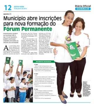 12                 sexta-feira
                    18 de janeiro de 2013
                                                                                                                Diário Oficial
                                                                                                                 GUARUJÁ
agenda 21


Município abre inscrições
para nova formação do
Fórum Permanente
Interessados podem                de fevereiro, das 9 às 12 horas,        definido na 29º Reu-
                                  na Escola de Governo, locali-           nião do Fórum 21, em
se inscrever até o                zada na Rua Washington, 227,            Assembleia Ordinária,
dia 14 de fevereiro;              no Centro.                              que acontece no dia
podem participar                      No ato da inscrição, é ne-          18 de fevereiro, às 14




                                                                                                                                  Fotos Arquivo/PMG
                                  cessário apresentar alguns do-          horas, na Câmara
cidadãos de todos os              cumentos (ver tabela). Serão            Municipal. Somente
setores da sociedade              escolhidos representantes dos           serão habilitadas a




A
                                  três setores da sociedade: 1º se-       concorrer às vagas
          s inscrições para       tor (poder público - Executivo,         ao Fórum Perma-
          novos membros do        Legislativo e Judiciário), 2º setor     nente da Agenda-21
          Fórum Permanente        (setor produtivo) e 3º setor (orga-     as entidades que cumprirem
          da Agenda 21 de         nizações não-governamentais da          os requisitos solicitados.
Guarujá (biênio 2013/2014) já     sociedade civil).                       Outras informações pelo
estão abertas. Os interessados        O número de vagas dispo-            telefone 3386-4140, com
podem se inscrever até o dia 14   níveis para cada segmento será          Elizandra.




                                                                  Documentos necessários

                                                              1º setor:
                                                              • Ofício do Chefe de Departamento com
                                                              indicação e número de prontuário do servidor
                                                              que representara tal departamento no Fórum-21
                                                              • Cópia do RG e CPF do representante


                                                              2º setor:
                                                              • CNPJ
                                                              • Comprovante cadastral junto a Receita Federal
                                                              • Comprovante de sede no município
                                                              • Certidão Negativa de Débito de ISS (CND-ISS)
                                                              • Ofício do responsável com indicação do                Dentre os
                                                              funcionário que representará a instituição no           avanços
                                                                                                                      do Fórum
                                                              Fórum-21
                                                                                                                      Permanente da
                                                              • Cópia do RG e CPF do representante                    Agenda 21 está
                                                                                                                      a elaboração do
                                                                                                                      Plano Local de
                                                              3º setor:                                               Desenvolvimento
                                                              • Ata de fundação e estatuto da entidade                Sustentável
                                                                                                                      (PLDS) entregue
                                                              • Ata de eleição da atual diretoria                     às autoridades e
                                                              - Ofício com assinatura da mesa diretora e              população no dia
                                                                                                                      30 de junho do
                                                              indicação do membro a representar a entidade no         ano passado
                                                              Fórum-21
                                                              - Cópia do RG e CPF do representante
 