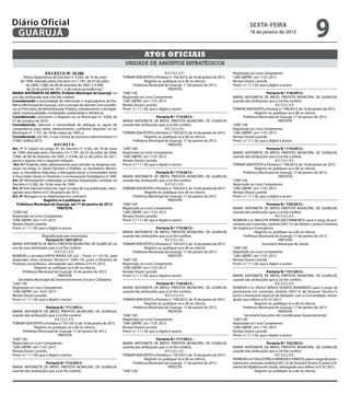 Diário Oficial
 GUARUJÁ
                                                                                                                                                              sexta-feira
                                                                                                                                                              18 de janeiro de 2013
                                                                                                                                                                                                          9
                                                                                          Atos oficiais
                                                                             unidade de assuntos estratégicos
                       D E C R E T O Nº 10.169.                                                          RESOLVE:                                  Registrada no Livro Competente
        “Altera dispositivos do Decreto nº 5.582, de 19 de maio             TORNAR SEM EFEITO a Portaria n.º 702/2013, de 16 de janeiro de 2013.   “UAE GBPRE”, em 17.01.2013
      de 1999, alterado pelos Decretos nºs 7.781, de 07 de julho                           Registre-se, publique-se e dê-se ciência.               Renata Disaró Lacerda
          de 2006, 7.968, de 08 de fevereiro de 2007, e 9.448,                     Prefeitura Municipal de Guarujá, 17 de janeiro de 2013.         Pront. n.º 11.130, que a digitei e assino
          de 22 de junho de 2011, e dá outras providências.”                                               PREFEITA
MARIA ANTONIETA DE BRITO, Prefeita Municipal de Guarujá, no                 “UAE”/rdl                                                                                     Portaria N.º 718/2013.-
uso das atribuições que a lei lhe confere;                                  Registrada no Livro Competente                                         MARIA ANTONIETA DE BRITO, PREFEITA MUNICIPAL DE GUARUJÁ,
Considerando a necessidade de reformular o organograma da Pre-              “UAE GBPRE”, em 17.01.2013                                             usando das atribuições que a Lei lhe confere;
feitura Municipal de Guarujá, com o escopo de atender com excelên-          Renata Disaró Lacerda                                                                               RESOLVE:
cia os Princípios da Administração Pública, notadamente o da legali-        Pront. n.º 11.130, que a digitei e assino                              TORNAR SEM EFEITO a Portaria n.º 708/2013, de 16 de janeiro de 2013.
dade, impessoalidade, moralidade, publicidade e eficiência;                                                                                                       Registre-se, publique-se e dê-se ciência.
Considerando, outrossim, o disposto na Lei Municipal nº. 3.856, de                                 Portaria N.º 713/2013.-                                Prefeitura Municipal de Guarujá, 17 de janeiro de 2013.
27 de outubro de 2010;                                                      MARIA ANTONIETA DE BRITO, PREFEITA MUNICIPAL DE GUARUJÁ,                                              PREFEITA
Considerando, ademais, a necessidade de adequar as regras de                usando das atribuições que a Lei lhe confere;                          “UAE”/rdl
competência para obter adiantamento, conforme disposto na Lei                                            RESOLVE:                                  Registrada no Livro Competente
Municipal nº. 1.737, de 18 de março de 1985; e,                             TORNAR SEM EFEITO a Portaria n.º 703/2013, de 16 de janeiro de 2013.   “UAE GBPRE”, em 17.01.2013
Considerando, por fim, o que consta do processo administrativo nº                          Registre-se, publique-se e dê-se ciência.               Renata Disaró Lacerda
2190/122892/2013;                                                                  Prefeitura Municipal de Guarujá, 17 de janeiro de 2013.         Pront. n.º 11.130, que a digitei e assino
                              DECRETA:                                                                     PREFEITA
Art. 1º O “caput” do artigo 4º, do Decreto nº 5.582, de 19 de maio          “UAE”/rdl                                                                                     Portaria N.º 719/2013.-
de 1999, alterado pelos Decretos nºs 7.781, de 07 de julho de 2006,         Registrada no Livro Competente                                         MARIA ANTONIETA DE BRITO, PREFEITA MUNICIPAL DE GUARUJÁ,
7.968, de 08 de fevereiro de 2007, e 9.448, de 22 de junho de 2011,         “UAE GBPRE”, em 17.01.2013                                             usando das atribuições que a Lei lhe confere;
passa a vigorar com a seguinte redação:                                     Renata Disaró Lacerda                                                                               RESOLVE:
“Art. 4.º Poderão obter adiantamento para atender as despesas pre-          Pront. n.º 11.130, que a digitei e assino                              TORNAR SEM EFEITO a Portaria n.º 709/2013, de 16 de janeiro de 2013.
vistas no artigo 2º, deste Decreto, o Prefeito, os Secretários Munici-                                                                                            Registre-se, publique-se e dê-se ciência.
pais, os Secretários Adjuntos, o Advogado Geral, o Controlador Geral,                              Portaria N.º 714/2013.-                                Prefeitura Municipal de Guarujá, 17 de janeiro de 2013.
o Procurador Geral, os Diretores I e os Assessores Estratégicos II.” (NR)   MARIA ANTONIETA DE BRITO, PREFEITA MUNICIPAL DE GUARUJÁ,                                              PREFEITA
Art. 2º Permanecem inalteradas as demais disposições contidas no            usando das atribuições que a Lei lhe confere;                          “UAE”/rdl
Decreto nº 5.582, de 19 de maio de 1999.                                                                 RESOLVE:                                  Registrada no Livro Competente
Art. 3º Este Decreto entra em vigor na data de sua publicação, retro-       TORNAR SEM EFEITO a Portaria n.º 704/2013, de 16 de janeiro de 2013.   “UAE GBPRE”, em 17.01.2013
agindo seus efeitos à 01 de janeiro de 2013.                                               Registre-se, publique-se e dê-se ciência.               Renata Disaró Lacerda
Art. 4º Revogam-se as disposições em contrário.                                    Prefeitura Municipal de Guarujá, 17 de janeiro de 2013.         Pront. n.º 11.130, que a digitei e assino
                      Registre-se e publique-se.                                                           PREFEITA
   Prefeitura Municipal de Guarujá, em 17 de janeiro de 2013.               “UAE”/rdl                                                                                     Portaria N.º 720/2013.-
                               PREFEITA                                     Registrada no Livro Competente                                         MARIA ANTONIETA DE BRITO, PREFEITA MUNICIPAL DE GUARUJÁ,
“LEIN”/rdl                                                                  “UAE GBPRE”, em 17.01.2013                                             usando das atribuições que a Lei lhe confere,
Registrado no Livro Competente                                              Renata Disaró Lacerda                                                                               RESOLVE:
“UAE GBPRE”, em 17.01.2013                                                  Pront. n.º 11.130, que a digitei e assino                              NOMEAR o Sr. WALDYR APARECIDO TAMBURÚS, para o cargo de pro-
Renata Disaró Lacerda                                                                                                                              vimento em comissão, símbolo DAS-10, de Diretor I, junto à Diretoria
Pront. n.º 11.130, que o digitei e assino                                                          Portaria N.º 715/2013.-                         de Urgência e Emergência.
                                                                            MARIA ANTONIETA DE BRITO, PREFEITA MUNICIPAL DE GUARUJÁ,                              Registre-se, publique-se e dê-se ciência.
                    (Republicação por incorreção)                           usando das atribuições que a Lei lhe confere;                                 Prefeitura Municipal de Guarujá, 17 de janeiro de 2013.
                       Portaria N.º 697/2013.-                                                           RESOLVE:                                                                 PREFEITA
MARIA ANTONIETA DE BRITO, PREFEITA MUNICIPAL DE GUARUJÁ, no                 TORNAR SEM EFEITO a Portaria n.º 705/2013, de 16 de janeiro de 2013.                       Secretário Municipal de Saúde
uso de suas atribuições que a Lei lhe confere;                                             Registre-se, publique-se e dê-se ciência.               “UAE”/rdl
                             RESOLVE:                                              Prefeitura Municipal de Guarujá, 17 de janeiro de 2013.         Registrada no Livro Competente
NOMEAR a servidora KÁTIA MARIA DA LUZ – Pront. n.º 19.192, para                                            PREFEITA                                “UAE GBPRE”, em 17.01.2013
responder como Assessor Técnico II (DAS-14), junto à Diretoria de           “UAE”/rdl                                                              Renata Disaró Lacerda
Proteção Social Básica, retroagindo seus efeitos à 01.01.2013.              Registrada no Livro Competente                                         Pront. n.º 11.130, que a digitei e assino
               Registre-se, publique-se e dê-se ciência.                    “UAE GBPRE”, em 17.01.2013
       Prefeitura Municipal de Guarujá, 16 de janeiro de 2013.              Renata Disaró Lacerda                                                                         Portaria N.º 721/2013.-
                               PREFEITA                                     Pront. n.º 11.130, que a digitei e assino                              MARIA ANTONIETA DE BRITO, PREFEITA MUNICIPAL DE GUARUJÁ,
    Secretária Municipal de Desenvolvimento Social e Cidadania                                                                                     usando das atribuições que a Lei lhe confere,
“UAE”/rdl                                                                                          Portaria N.º 716/2013.-                                                      RESOLVE:
Registrada no Livro Competente                                              MARIA ANTONIETA DE BRITO, PREFEITA MUNICIPAL DE GUARUJÁ,               NOMEAR o Sr. PAULO SÉRGIO DUARTE BONAVIDES, para o cargo de
“UAE GBPRE”, em 16.01.2013                                                  usando das atribuições que a Lei lhe confere;                          provimento em comissão, símbolo DAS-14, de Assessor Técnico II,
Renata Disaró Lacerda                                                                                    RESOLVE:                                  junto à Assessoria Especial de Relações com a Comunidade, retroa-
Pront. n.º 11.130, que a digitei e assino                                   TORNAR SEM EFEITO a Portaria n.º 706/2013, de 16 de janeiro de 2013.   gindo seus efeitos à 01.01.2013.
                                                                                           Registre-se, publique-se e dê-se ciência.                              Registre-se, publique-se e dê-se ciência.
                       Portaria N.º 711/2013.-                                     Prefeitura Municipal de Guarujá, 17 de janeiro de 2013.                Prefeitura Municipal de Guarujá, 17 de janeiro de 2013.
MARIA ANTONIETA DE BRITO, PREFEITA MUNICIPAL DE GUARUJÁ,                                                   PREFEITA                                                               PREFEITA
usando das atribuições que a Lei lhe confere;                               “UAE”/rdl                                                                      Secretário Executivo de Coordenação Governamental
                             RESOLVE:                                       Registrada no Livro Competente                                         “UAE”/rdl
TORNAR SEM EFEITO a Portaria n.º 701/2013, de 16 de janeiro de 2013.        “UAE GBPRE”, em 17.01.2013                                             Registrada no Livro Competente
               Registre-se, publique-se e dê-se ciência.                    Renata Disaró Lacerda                                                  “UAE GBPRE”, em 17.01.2013
       Prefeitura Municipal de Guarujá, 17 de janeiro de 2013.              Pront. n.º 11.130, que a digitei e assino                              Renata Disaró Lacerda
                               PREFEITA                                                                                                            Pront. n.º 11.130, que a digitei e assino
“UAE”/rdl                                                                                         Portaria N.º 717/2013.-
Registrada no Livro Competente                                              MARIA ANTONIETA DE BRITO, PREFEITA MUNICIPAL DE GUARUJÁ,                                       Portaria N.º 722/2013.-
“UAE GBPRE”, em 17.01.2013                                                  usando das atribuições que a Lei lhe confere;                          MARIA ANTONIETA DE BRITO, PREFEITA MUNICIPAL DE GUARUJÁ,
Renata Disaró Lacerda                                                                                   RESOLVE:                                   usando das atribuições que a Lei lhe confere,
Pront. n.º 11.130, que a digitei e assino                                   TORNAR SEM EFEITO a Portaria n.º 707/2013, de 16 de janeiro de 2013.                                 RESOLVE:
                                                                                          Registre-se, publique-se e dê-se ciência.                NOMEAR a Srª EGLI ESTRELA MARQUES FONDOS, para o cargo de provi-
                     Portaria N.º 712/2013.-                                      Prefeitura Municipal de Guarujá, 17 de janeiro de 2013.          mento em comissão, símbolo DAS-14, de Assessor Técnico II, junto à Di-
MARIA ANTONIETA DE BRITO, PREFEITA MUNICIPAL DE GUARUJÁ,                                                 PREFEITA                                  retoria de Vigilância em Saúde, retroagindo seus efeitos à 01.01.2013.
usando das atribuições que a Lei lhe confere;                               “UAE”/rdl                                                                              Registre-se, publique-se e dê-se ciência.
 