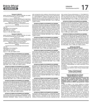 Diário Oficial
 GUARUJÁ
                                                                                                                                                   sÁbAdo
                                                                                                                                                   18 de fevereiro de 2012
                                                                                                                                                                                          17
                     Portaria N.º 483/2012.-                         rede municipal de ensino mediante o fornecimento de recurso         riais e serviços; Processo administrativo n.º: 17616/76665/2011;
MARIA ANTONIETA DE BRITO, PREFEITA MUNICIPAL DE GUARU-               para a aquisição de materiais e serviços; Processo administrativo   Vigência: Prorrogado até o dia 31 de dezembro de 2012, a contar
JÁ, usando das atribuições que a Lei lhe confere,                    n.º: 17593/167669/2011; Vigência: Prorrogado até o dia 31 de        de 01 de janeiro de 2012; Valor: R$ 13.824,00; Data de Assina-
                           RESOLVE:                                  dezembro de 2012, a contar de 01 de janeiro de 2012; Valor: R$      tura: 02 de janeiro de 2012; Guarujá, 14 de fevereiro de 2012;
NOMEAR o Sr. OSVALDO PONTES SANTANA, para o cargo de pro-            8.640,00; Data de Assinatura: 02 de janeiro de 2012; Guarujá, 14    DALANEY INÊS GAMA - Pront. n.º 6083, que o digitei e publico.
vimento em comissão, símbolo DAS-7, de Assessor Especial II,         de fevereiro de 2012; DALANEY INÊS GAMA - Pront. n.º 6083, que
junto à Assessoria Especial de Relações com a Comunidade.            o digitei e publico.                                                    eXTRATo de TeRMo de AdiTAMeNTo de CoNVÊNio
             Registre-se, publique-se e dê-se ciência.                                                                                   Convenentes: Município de Guarujá e a ASSOCIAÇÃO DE PAIS E
    Prefeitura Municipal de Guarujá, 17 de fevereiro de 2012.            eXTRATo de TeRMo de AdiTAMeNTo de CoNVÊNio                      MESTRES DA E.M. “Dr. GLADSTON JAFET”; Objeto: Fomentar as
                             PREFEITA                                Convenentes: Município de Guarujá e a ASSOCIAÇÃO DE AMI-            atividades da rede municipal de ensino mediante o fornecimen-
     Secretário Executivo de Coordenação Governamental               GOS DO NÚCLEO DE EDUCAÇÃO INFANTIL MUNICIPAL “AMÉLIA                to de recurso para a aquisição de materiais e serviços; Proces-
“UAE”/dll                                                            MARANGONI CHEDE”; Objeto: Fomentar as atividades da rede            so administrativo n.º: 17610/39192/2011; Vigência: Prorrogado
Registrada no Livro Competente,                                      municipal de ensino mediante o fornecimento de recurso para         até o dia 31 de dezembro de 2012, a contar de 01 de janeiro de
“UAE GBPRE”, em 17.02.2012                                           a aquisição de materiais e serviços; Processo administrativo n.º:   2012; Valor: R$ 12.780,00; Data de Assinatura: 02 de janeiro de
Débora de Lima Lourenço -                                            17585/167467/2011; Vigência: Prorrogado até o dia 31 de de-         2012; Guarujá, 14 de fevereiro de 2012; DALANEY INÊS GAMA -
Pront. n.º 11.901, que a digitei e assino                            zembro de 2012, a contar de 01 de janeiro de 2012; Valor: R$        Pront. n.º 6083, que o digitei e publico.
                                                                     7.416,00; Data de Assinatura: 02 de janeiro de 2012; Guarujá, 14
                     Portaria N.º 484/2012.-                         de fevereiro de 2012; DALANEY INÊS GAMA - Pront. n.º 6083, que          eXTRATo de TeRMo de AdiTAMeNTo de CoNVÊNio
MARIA ANTONIETA DE BRITO, PREFEITA MUNICIPAL DE GUARU-               o digitei e publico.                                                Convenentes: Município de Guarujá e a ASSOCIAÇÃO DE PAIS E
JÁ, usando das atribuições que a Lei lhe confere,                                                                                        MESTRES DA E.M. “PROFESSORA JACIREMA DOS SANTOS”; Ob-
                           RESOLVE:                                       eXTRATo de TeRMo de AdiTAMeNTo de CoNVÊNio                     jeto: Fomentar as atividades da rede municipal de ensino me-
NOMEAR a Sr.ª FERNANDA FIDELIS ROCHA, para o cargo de pro-           Convenentes: Município de Guarujá e a ASSOCIAÇÃO DE PAIS            diante o fornecimento de recurso para a aquisição de materiais
vimento em comissão, símbolo DAS-8, de Assessor Especial III,        E MESTRES DA E.M. “PASTOR SAMUEL FRANCO DE MENEZES”;                e serviços; Processo administrativo n.º: 17609/125651/2011; Vi-
junto à Assessoria de Imagem e Comunicação Pública.                  Objeto: Fomentar as atividades da rede municipal de ensino          gência: Prorrogado até o dia 31 de dezembro de 2012, a contar
             Registre-se, publique-se e dê-se ciência.               mediante o fornecimento de recurso para a aquisição de mate-        de 01 de janeiro de 2012; Valor: R$ 9.360,00; Data de Assinatura:
    Prefeitura Municipal de Guarujá, 17 de fevereiro de 2012.        riais e serviços; Processo administrativo n.º: 17634/160853/2011;   02 de janeiro de 2012; Guarujá, 14 de fevereiro de 2012; DALA-
                             PREFEITA                                Vigência: Prorrogado até o dia 31 de dezembro de 2012, a contar     NEY INÊS GAMA - Pront. n.º 6083, que o digitei e publico.
     Secretário Executivo de Coordenação Governamental               de 01 de janeiro de 2012; Valor: R$ 4.500,00; Data de Assinatura:
“UAE”/dll                                                            02 de janeiro de 2012; Guarujá, 14 de fevereiro de 2012; DALA-                           ediTAL de LiCiTAÇÃo
Registrada no Livro Competente,                                      NEY INÊS GAMA - Pront. n.º 6083, que o digitei e publico.                          ToMAdA de PReÇos Nº. 02/2012
“UAE GBPRE”, em 17.02.2012                                                                                                               obJeTo: Reforma e readequação do Hospital Dia Willian Rocha.
Débora de Lima Lourenço -                                                eXTRATo de TeRMo de AdiTAMeNTo de CoNVÊNio                      O Edital na íntegra e seus anexos poderão ser obtidos gratuita-
Pront. n.º 11.901, que a digitei e assino                            Convenentes: Município de Guarujá e a ASSOCIAÇÃO DE AMI-            mente no sitewww.guaruja.sp.gov.br, link “Licitações”, ou pesso-
                                                                     GOS DO NÚCLEO DE EDUCAÇÃO INFANTIL MUNICIPAL “JOANA                 almente, na Diretoria de Compras e Licitações da Unidade de
    eXTRATo de TeRMo de AdiTAMeNTo de CoNVÊNio                       MUSSA GAZE”; Objeto: Fomentar as atividades da rede mu-             Assuntos Estratégicos (mediante o recolhimento de R$ 25,00
Convenentes: Município de Guarujá e a ASSOCIAÇÃO DE PAIS E           nicipal de ensino mediante o fornecimento de recurso para a         referente aos custos de reprodução) sito na Av. Santos Dumont,
MESTRES DA E.M. “VEREADOR FRANCISCO FIGUEIREDO”; Objeto:             aquisição de materiais e serviços; Processo administrativo n.º:     800, 1º andar – Santo Antônio - Guarujá – SP, no período de
Fomentar as atividades da rede municipal de ensino mediante o        17611/62238/2011; Vigência: Prorrogado até o dia 31 de de-          24/02/2012 até 09/03/2012. O pagamento deverá ser efetivado
fornecimento de recurso para a aquisição de materiais e servi-       zembro de 2012, a contar de 01 de janeiro de 2012; Valor: R$        na Agência Bancária situada dentro do Paço Municipal Raphael
ços; Processo administrativo n.º: 17600/168036/2011; Vigência:       16.200,00; Data de Assinatura: 02 de janeiro de 2012; Guarujá,      Vitiello. Os demais atos que necessitarem de publicidade serão
Prorrogado até o dia 31 de dezembro de 2012, a contar de 01          14 de fevereiro de 2012; DALANEY INÊS GAMA - Pront. n.º 6083,       publicados oficialmente apenas no Diário Oficial do Município,
de janeiro de 2012; Valor: R$ 13.974,00; Data de Assinatura: 02      que o digitei e publico.                                            nos termos da Lei Federal nº 8.666/1993, artigo 6º, inciso XIII; Lei
de janeiro de 2012; Guarujá, 14 de fevereiro de 2012; DALANEY                                                                            Orgânica Municipal, artigo 132, § 3º, inciso II e Lei Municipal nº
INÊS GAMA - Pront. n.º 6083, que o digitei e publico.                    eXTRATo de TeRMo de AdiTAMeNTo de CoNVÊNio                      2.812/2001, e disponibilizados, em caráter informativo, no site
                                                                     Convenentes: Município de Guarujá e a ASSOCIAÇÃO DE PAIS E          da Prefeitura.
     eXTRATo de TeRMo de AdiTAMeNTo de CoNVÊNio                      MESTRES DA E.M. “PROFESSORA MARIA REGINA TEIXEIRA DOS               Os Envelopes nº 1 e 2 serão recebidos na Diretoria de Compras
Convenentes: Município de Guarujá e a ASSOCIAÇÃO DE AMI-             SANTOS CLARO”; Objeto: Fomentar as atividades da rede mu-           e Licitações no dia 16/03/2012 até às 10 horas, iniciando a aber-
GOS DO CENTRO DE AMIGOS DO CENTRO DE ATIVIDADES                      nicipal de ensino mediante o fornecimento de recurso para a         tura às 10h30.
EDUCACIONAIS E COMUNITÁRIAS “CAPITÃO DANTE SINÓPOLI”;                aquisição de materiais e serviços; Processo administrativo n.º:                     Guarujá, 17 de fevereiro de 2012.
Objeto: Fomentar as atividades da rede municipal de ensino           17624/132244/2011; Vigência: Prorrogado até o dia 31 de de-                           AFoNso CARLos FiNAMoR
mediante o fornecimento de recurso para a aquisição de mate-         zembro de 2012, a contar de 01 de janeiro de 2012; Valor: R$                         Secretário Municipal de Saúde
riais e serviços; Processo administrativo n.º: 17611/62238/2011;     7.200,00; Data de Assinatura: 02 de janeiro de 2012; Guarujá, 14
Vigência: Prorrogado até o dia 31 de dezembro de 2012, a contar      de fevereiro de 2012; DALANEY INÊS GAMA - Pront. n.º 6083, que                   AViso de AbeRTURA de LiCiTAÇÃo:
de 01 de janeiro de 2012; Valor: R$ 21.600,00; Data de Assina-       o digitei e publico.                                                              PReGÃo PReseNCiAL Nº 08/2012
tura: 02 de janeiro de 2012; Guarujá, 14 de fevereiro de 2012;                                                                           objeto: Contratação de empresa para prestação de serviços
DALANEY INÊS GAMA - Pront. n.º 6083, que o digitei e publico.            eXTRATo de TeRMo de AdiTAMeNTo de CoNVÊNio                      na contribuição e formação educacional e artística dos
                                                                     Convenentes: Município de Guarujá e a ASSOCIAÇÃO DE PAIS            alunos da rede municipal de ensino, através de proposta
    eXTRATo de TeRMo de AdiTAMeNTo de CoNVÊNio                       E MESTRES DA E.M. “PROFESSORA MARIA DE LOURDES GON-                 pedagógica vigente no município e ferramentas teatrais,
Convenentes: Município de Guarujá e a ASSOCIAÇÃO DE PAIS E           ÇALVES DE OLIVEIRA”; Objeto: Fomentar as atividades da rede         nos termos descritos no ANeXo i, pelo período de 12 (doze)
MESTRES DA E.M. “CONSTANTINO MICHAELLO CONDE”; Objeto:               municipal de ensino mediante o fornecimento de recurso para         meses.
Fomentar as atividades da rede municipal de ensino mediante          a aquisição de materiais e serviços; Processo administrativo n.º:   O Edital na íntegra e seus anexos poderão ser obtidos
o fornecimento de recurso para a aquisição de materiais e servi-     17622/108431/2011; Vigência: Prorrogado até o dia 31 de de-         gratuitamente no site www.guaruja.sp.gov.br, link “Licitações”,
ços; Processo administrativo n.º: 17594/157159/2011; Vigência:       zembro de 2012, a contar de 01 de janeiro de 2012; Valor: R$        ou pessoalmente, na Diretoria de Compras e Licitações da
Prorrogado até o dia 31 de dezembro de 2012, a contar de 01 de       5.400,00; Data de Assinatura: 02 de janeiro de 2012; Guarujá, 14    Unidade de Assuntos Estratégicos (mediante o recolhimento
janeiro de 2012; Valor: R$ 5.184,00; Data de Assinatura: 02 de ja-   de fevereiro de 2012; DALANEY INÊS GAMA - Pront. n.º 6083, que      de R$ 25,00 referentes aos custos de reprodução) sito na Av.
neiro de 2012; Guarujá, 14 de fevereiro de 2012; DALANEY INÊS        o digitei e publico.                                                Santos Dumont, 800, 1º andar – Santo Antônio - Guarujá –
GAMA - Pront. n.º 6083, que o digitei e publico.                                                                                         SP, no período de 23 de Fevereiro de 2012 até o dia 07 de
                                                                        eXTRATo de TeRMo de AdiTAMeNTo de CoNVÊNio                       Março de 2012. O pagamento deverá ser efetivado na
   eXTRATo de TeRMo de AdiTAMeNTo de CoNVÊNio                        Convenentes: Município de Guarujá e a ASSOCIAÇÃO DE PAIS            Agência Bancária situada dentro do Paço Municipal Raphael
Convenentes: Município de Guarujá e a ASSOCIAÇÃO DE AMI-             E MESTRES DA E.M. “PROFESSORA LÚCIA FLORA DOS SANTOS”;              Vitiello. Os demais atos que necessitarem de publicidade
GOS DO NÚCLEO DE EDUCAÇÃO INFANTIL MUNICIPAL “CELSO                  Objeto: Fomentar as atividades da rede municipal de ensino          serão publicados oficialmente apenas no Diário Oficial do
RAIMUNDO GERONIMO”; Objeto: Fomentar as atividades da                mediante o fornecimento de recurso para a aquisição de mate-        Município, nos termos da Lei Federal nº 8.666/1993, artigo 6º,
 