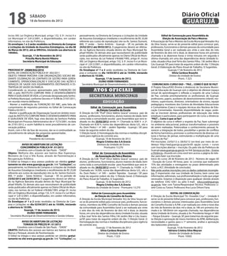 18                    sÁbAdo
                      18 de fevereiro de 2012
                                                                                                                                                                              Diário Oficial
                                                                                                                                                                               GUARUJÁ

inciso XIII; Lei Orgânica Municipal, artigo 132, § 3º, inciso II e      pessoalmente, na Diretoria de Compras e Licitações da Unidade                      edital de Convocação para Assembléia de
Lei Municipal nº 2.812/2001, e disponibilizados, em caráter             de Assuntos Estratégicos (mediante o recolhimento de R$ 25,00                       eleição da Associação de Pais e Mestres
informativo, no site da Prefeitura.                                     referente aos custos de reprodução) sito na Av. Santos Dumont,          A Associação de Pais e Mestres da Escola Municipal Vereador Ary
os envelopes 1 e 2 serão recebidos na diretoria de Compras              800, 1º andar – Santo Antônio - Guarujá – SP, no período de             da Silva Souza, serve-se do presente edital para convocar pais,
e Licitações da Unidade de Assuntos estratégicos, no dia 08             24/02/2012 até 09/03/2012. O pagamento deverá ser efetiva-              professores, funcionários e demais pessoas da comunidade para
de Março de 2012, até as 09h55m, iniciando sua abertura às              do na Agência Bancária situada dentro do Paço Municipal Ra-             Assembléia Geral a ser realizada aos vinte e sete dias do mês
10h00m.                                                                 phael Vitiello. Os demais atos que necessitarem de publicidade          de fevereiro de dois mil e doze, às dezenove horas em primeira
               Guarujá, 17 de Novembro de 2012                          serão publicados oficialmente apenas no Diário Oficial do Muni-         chamada e às dezenove horas e trinta minutos em segunda e
                  Priscilla Maria bonini Ribeiro                        cípio, nos termos da Lei Federal nº8.666/1993, artigo 6º, inciso        última chamada, em uma das dependências desta Unidade Es-
               secretária Municipal de educação                         XIII; Lei Orgânica Municipal, artigo 132, § 3º, inciso II e Lei Muni-   colar, situada à Rua José Terto dos Santos Filho, 136 Jardim Mar e
                                                                        cipal nº 2.812/2001, e disponibilizados, em caráter informativo,        Céu Guarujá /SP, para tratar da seguinte ordem do dia: 1) Eleição
                           desPACHo                                     no site da Prefeitura.                                                  Geral; 2) Elaboração do Plano Anual de Trabalho; 3) Sugestões.
PRoCesso N°. 29089/942/2010                                             os envelopes nº 1 e 2 serão recebidos na Diretoria de Com-                                Guarujá,17 de fevereiro de 2012
EDITAL DE CONVOCAÇÃO PÚBLICA N°. 002/2011                               pras e Licitações no dia 16/03/2012 até às 10:00h, iniciando                                 silvia Cardoso brazolin
OBJETO: FIRMAR PARCERIA COM ORGANIZAÇÕES SOCIAIS ME-                    a abertura às 10:30h.                                                                      Diretor da Unidade de Ensino
DIANTE CELEBRAÇÃO DE CONTRATO DE GESTÃO PARA GEREN-                                     Guarujá, 17 de Janeiro de 2012.                                                     Pront.: 7.323
CIAMENTO, OPERACIONALIZAÇÃO E EXECUÇÃO DAS AÇÕES E                                         dUiNo VeRRi FeRNANdes
SERVIÇOS DE SAÚDE DOS EQUIPAMENTOS DESTINADOS A ES-                        Secretário Municipal de Desenvolvimento e Gestão Urbana               CoMUNiCAdo: CURso eAd – “PAZ... CoMo É QUe se FAZ?
TRATÉGIA DE SAÚDE DA FAMÍLIA.                                                                                                                   O Projeto Educa/EAD (Ensino à distância) da Secretaria Munici-
Considerando os recursos apresentados pela FUNDAÇÃO DO
ABC e pelo INSTITUTO CORPORE PARA O DESENVOLVIMENTO
                                                                                      Atos oficiAis                                             pal de Educação de Guarujá com o objetivo de oferecer espaço
                                                                                                                                                virtual de aprendizagem e reflexão a respeito de uma Cultura
PARA A QUALIDADE DE VIDA, a Comissão designada pela Senho-                       secretaria municipais                                          de Paz, convida prioritariamente os profissionais de Guarujá:
ra Prefeita Municipal, conforme Decreto nº 9.498 de 27/07/2011,                                                                                 professores, pajens, auxiliares de desenvolvimento infantil, mo-
em reunião interna deliberou:                                                                  educação                                         nitores, supervisores, diretores, orientadores de ensino, equipe
- Manter a inabilitação da FUNDAÇÃO DO ABC, pela falta de                                                                                       pedagógica, monitores dos Centros de Atividades Educacionais
cumprimento de requisitos previstos no Edital de Convocação                        edital de Convocação para Assembleia                         e Comunitárias (Caecs) e equipes técnicas dos Núcleos de Edu-
Pública 02/2011.                                                                          de eleição Conselho de escola                         cação Conveniadas. Havendo disponibilidade de vagas, pode-
- Manter a qualificação de Organização Social em âmbito muni-           A Direção da E.M. “Profª Dirce Valério Gracia” convoca pais de          rão se inscrever demais profissionais de educação das redes
cipal do INSTITUTO CORPORE PARA O DESENVOLVIMENTO PARA                  alunos, professores, funcionários, alunos maiores de idade, bem         estaduais e particulares, para participarem do curso a distância:
A QUALIDADE DE VIDA, haja vista decisão da Senhora Prefeita             como toda a comunidade escolar para Assembleia que será re-             “PAZ”... Como é que se faz?
Municipal em Processo Administrativo de nº 7273/2001, na data           alizada no dia 23/02/2012 sendo 1ª. Chamada às 8:00 h e 2ª.             O objetivo do curso é refletir a respeito da Paz, fazer submergir
de 27/01/2012, e assim habilitá-la neste procedimento de con-           Chamada em 8:30 h, numa das dependências desta U.E., sito a             no ambiente educacional, práticas transformadoras e possíveis
vocação pública.                                                        Av. Dom Pedro I nº 340 – Jardim Tejereba - Guarujá / SP, para           de serem realizadas. Potencializar o conhecimento pessoal, fa-
Assim, com o fim da fase de recursos, dar-se-á continuidade ao          tratar da seguinte ordem do dia:                                        vorecer a integração de todos, possibilitar a gestão de conflitos
procedimento de seleção das propostas apresentadas.                     1) Eleição Geral; 2) Homologação das normas e medidas discipli-         de forma harmônica, promover o conhecimento de diversas cul-
                           Nidia Coeli                                  nares para vigência do corrente ano.                                    turas e formas de pensar, estimulando a multiplicação de uma
                     Presidente da Comissão                                             Guarujá, 10 de fevereiro de 2012.                       ”Cultura de Paz”.
                                                                                         Magna Cristina dos s.A.Gracia                          Pré-inscrições: 23/02/12 a /26/02/12 (on-line) por meio do en-
              AViso de AbeRTURA de LiCiTAÇÃo                                              Diretora da Unidade de Ensino                         dereço: http://ead.guaruja.sp.gov.br:85 opção cursos > cursos
             CoNCoRRÊNCiA PÚbLiCA Nº. 01/2012                                                    Prontuário 13.270                              com inscrições abertas > inscrição. Ou pelo site da Prefeitura de
           Convênio com o Estado de São Paulo - “DADE”                                                                                          Guarujá www.guaruja.sp.gov.br no link Serviços on line – Ensino
objeto: Melhoria dos acessos aos bairros Boa Esperança,                             edital de Convocação de Assembleia                          a Distância, clicando em cima você tem acesso a página do tele-
Monteiro da Cruz e Vila Áurea, através de Pavimentação e                               da Associação de Pais e Mestres                          duc para fazer sua inscrição.
Recuperação Asfáltica.                                                  A Direção da E.M. “Profª Dirce Valério Gracia” convoca pais de          Início do curso: 28 de fevereiro de 2012 - Número de vagas: 60
O Edital na íntegra e seus anexos poderão ser obtidos gratui-           alunos, professores, funcionários, alunos maiores de idade, bem         - Duração do Curso: 40 horas, para os cursistas que realizarem
tamente no site www.guaruja.sp.gov.br, link “Licitações”, ou            como toda a comunidade escolar para Assembleia que será re-             75% das atividades e entregarem no prazo determinado pelo
pessoalmente, na Diretoria de Compras e Licitações da Unidade           alizada no dia 24/02/2012 sendo 1ª. Chamada às 14:00h e 2ª.             tutor, a ACC (Atividade de conclusão).
de Assuntos Estratégicos (mediante o recolhimento de R$ 25,00           Chamada em 14:30h, numa das dependências desta U.E., sito a             Não serão aceitas inscrições com os dados cadastrais incomple-
referente aos custos de reprodução) sito na Av. Santos Dumont,          Av. Dom Pedro I nº 340 – Jardim Tejereba - Guarujá / SP, para           tos. É importante citar sua Unidade de Ensino, bem como nas
800, 1º andar – Santo Antônio - Guarujá – SP, no período de             tratar da seguinte ordem do dia: 1) Eleição Geral; 2) Elaboração        informações adicionais, sua profissionalização e tudo que julgar
23/02/2012 até 23/03/2012. O pagamento deverá ser efetiva-              do Plano Anual de Trabalho; 3) Sugestões.                               necessário. Estamos à disposição para qualquer dúvida através
do na Agência Bancária situada dentro do Paço Municipal Ra-                             Guarujá, 10 de fevereiro de 2012.                       do telefone 3342 6361 ou pelo E-mail: educa.ead@guaruja.
phael Vitiello. Os demais atos que necessitarem de publicidade                          Magna Cristina dos s.A.Gracia                           sp.gov.br, falar com Tutora/Responsável Técnico: Professora Li-
serão publicados oficialmente apenas no Diário Oficial do Muni-                Diretora da Unidade de Ensino - Prontuário 13.270                sete Costa ou Tutora: Professora Ana Lucia Othoni Faria.
cípio, nos termos da Lei Federal nº8.666/1993, artigo 6º, inciso
XIII; Lei Orgânica Municipal, artigo 132, § 3º, inciso II e Lei Muni-               edital de Convocação para Assembléia                                           ediTAL de CoNVoCAÇÃo
cipal nº 2.812/2001, e disponibilizados, em caráter informativo,                        de eleição do Conselho de escola                        A Direção da Escola Municipal “Dr. Oswaldo Cruz” – Unidade II
no site da Prefeitura.                                                  A Direção da Escola Municipal Vereador Ary da Silva Souza ser-          serve-se do presente Edital para convocar pais, professores, fun-
os envelopes nº 1 e 2 serão recebidos na Diretoria de Com-              ve-se do presente edital para convocar pais, professores, funcio-       cionários e demais pessoas interessadas para Assembléia Geral
pras e Licitações no dia 02/04/2012 até às 10:00h, iniciando            nários, membros da APM, Conselho de Escola e demais pessoas             do Conselho Escolar e A.P.M. a ser realizada aos vinte e nove dias
a abertura às 10:30h.                                                   da comunidade para Assembléia Geral a ser realizada aos vinte           do mês de fevereiro de dois mil e doze, às 18h em primeira cha-
                Guarujá, 17 de Janeiro de 2012.                         e sete dias do mês de fevereiro de dois mil e doze, às dezoito          mada e às 18h30min em segunda chamada, nas dependências
                   dUiNo VeRRi FeRNANdes                                horas, em uma das dependências desta Unidade Escolar, situada           desta Unidade de Ensino, situada à Av: Presidente Vargas nº 485
   Secretário Municipal de Desenvolvimento e Gestão Urbana              à Rua José Terto dos Santos Filho,136 Jardim Mar e Céu Guaru-           – Parque Estuário – Guarujá, SP, para tratarmos da seguinte pau-
                                                                        ja/SP, para tratar da seguinte ordem do dia: 1) Eleição Geral; 2)       ta: Eleição e aprovação de novos membros da APM, deliberação,
             AViso de AbeRTURA de LiCiTAÇÃo                             Homologação das normas e medidas disciplinares para vigência            necessidades e gastos para o 1º semestre, análise e aprovação
              ToMAdA de PReÇos Nº. 01/2012                              do corrente ano.                                                        dos balancetes anteriores.
         Convênio com o Estado de São Paulo - “DADE”                                     Guarujá, 17 de fevereiro de 2012                                        Guarujá, 14 de Fevereiro de 2012
obJeTo: Melhoria dos acessos aos bairros aos bairros de Maré                                 silvia Cardoso brazolin                                             Adriana Cristina silva Meyran
Mansa e Perequê, através de Pavimentação.                                                  Diretor da Unidade de Ensino                                           Diretor de Unidade de Ensino
O Edital na íntegra e seus anexos poderão ser obtidos gratui-                                       Pront.: 7.323                                                          Pront. 10502
tamente no site www.guaruja.sp.gov.br, link “Licitações”, ou
 