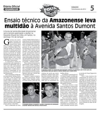 Diário Oficial
 GUARUJÁ
                                                                                                                                        sÁbAdo
                                                                                                                                        18 de fevereiro de 2012
                                                                                                                                                                              5
 Ensaio técnico da Amazonense leva
 multidão à Avenida Santos Dumont
A Escola de Samba Mocidade Amazonense




                                                                                                                                                                                          Fotos Marcos Miguel
será a terceira agremiação a desfilar na
Passarela Dráuzio da Costa, em Santos, no
domingo (19) de Carnaval



G
             uarujá tem muito         zonense, Wallace Rocha Júnior, o
             mais Carnaval em         ensaio técnico na Avenida Santos
             2012 e, pensando em      Dumont permitiu que muito mais
             proporcionar ainda       gente acompanhasse os prepara-
mais folia para a população e         tivos da escola, dando-lhes um
turistas, a Prefeitura abriu a Pas-   gostinho do que a agremiação
sarela do Samba, em Vicente de        irá apresentar em busca de mais
Carvalho, na última quinta-feira      um título.“Hoje temos, aqui na
(16) para a realização do ensaio      avenida, cinco vezes mais gente
técnico da Escola de Samba            do que normalmente temos na
Mocidade Amazonense, que dis-         quadra durante nossos ensaios.
putará amanhã mais um título do       Este ensaio é muito especial para
carnaval santista, com o enredo       nossa comunidade e prova disso é
“Vamos voltar a ser criança com       que muita gente deixou de assistir
a Mocidade Amazonense”.               novela para ver nossa escola aqui
    A experiência inédita foi         na avenida”, comentou Júnior.
comemorada pela população e               Para o diretor de harmonia da
diretoria da agremiação, que vê       Amazonense, Sidnei Bastista, o
nesta ação uma oportunidade           Nei, o ensaio técnico possibilita
ímpar para ajustar os últimos         que a escola possa verificar como
detalhes para o desfile oficial e     será a passagem da agremiação
permitir à comunidade ver um          pela Passarela do Samba e corri-      A experiência inédita foi comemorada pela população e diretoria da agremiação, que vê nesta ação uma
                                                                            oportunidade ímpar para ajustar os últimos detalhes para o desfile oficial
pouquinho do espetáculo que           gir os eventuais erros que possam
será apresentado.                     aparecer, para que a escola faça      ritmistas da escola que nunca         desfiles oficiais.                    as escolas do Grupo Especial de
    Para o presidente da Mocida-      um Carnaval perfeito.                 desfilaram, poderão sentir como          O radialista e apresentador de     Guarujá.
de Amazonense, Adriano Ferrei-            Segundo o mestre de bateria       funciona a avenida e, além disso,     TV, Benny Coquito, acredita que           “Esta é uma maneira dos
ra da Silva, o fato da Prefeitura     da escola guarujaense, Sérgio         a bateria poderá mostrar para a       o ensaio técnico organizado pela      componentes da escola e a co-
ter antecipado os desfiles e ofe-     Vagner Costa, Serginho, graças        comunidade de Vicente de Car-         Prefeitura, de maneira inédita, foi   munidade verem uma prévia do
recido a todos os guarujaenses e      ao ensaio técnico, parte dos 130      valho que vai surpreender nos         perfeito e que deu para perceber      que terão na avenida, durante o
turistas muito mais Carnaval está                                                                                 que a Amazonense irá apresentar       desfile oficial, porque é muito im-
ajudando a comunidade tanto a                                                                                     um grande Carnaval.                   portante que a comunidade que
poder desfilar com a verde e bran-                                                                                   “O ensaio técnico é uma            vai participar pela primeira vez
co de Vicente de Carvalho como                                                                                    forma de preparar a nossa escola      dos desfiles tenha essa experiên-
poder torcer por ela na Passarela                                                                                 para o desfile oficial, em Santos.    cia, que é muito próxima do que
Dráuzio da Cruz, em Santos.                                                                                       Muitas pessoas vão desfilar pela      eles vivenciarão no domingo de
“Hoje temos a oportunidade de                                                                                     primeira vez este ano e, com este     Carnaval”, afirmou Nelsinho.
mostrar para a nossa comunidade                                                                                   ensaio, terão a oportunidade de           A Escola de Samba Mocidade
que a escola não vai à avenida de                                                                                 se familiarizar com a avenida.        Amazonense será a terceira agre-
brincadeira e que trabalhamos                                                                                     Esta foi uma excelente iniciati-      miação a desfilar na Passarela
para conquistar mais um título do                                                                                 va”, comentou Benny Coquito.          Dráuzio da Costa, em Santos,
carnaval santista. A Amazonense                                                                                      Para o jornalista e ex-presi-      no domingo (19) de Carnaval.
só tem a agradecer à prefeita por                                                                                 dente da Amazonense, Nelsinho         A expectativa é que o desfile
abrir este espaço e apoiar o car-                                                                                 Filho, o ensaio foi válido como       da campeoníssima de Guarujá
naval de Guarujá como ninguém                                                                                     experiência e, certamente, se         ocorra próximo às duas da ma-
jamais apoiou”, disse Silva.          O presidente Adriano (à esquerda), ressaltou a importância da antecipação   consolidará nos próximos anos,        drugada.
    Para o colaborador da Ama-        do desfile; Nelsinho Filho aprovou o ensaio técnico                         sendo estendida inclusive para
 