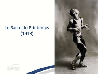 Le Sacre du Printemps
(1913)
 