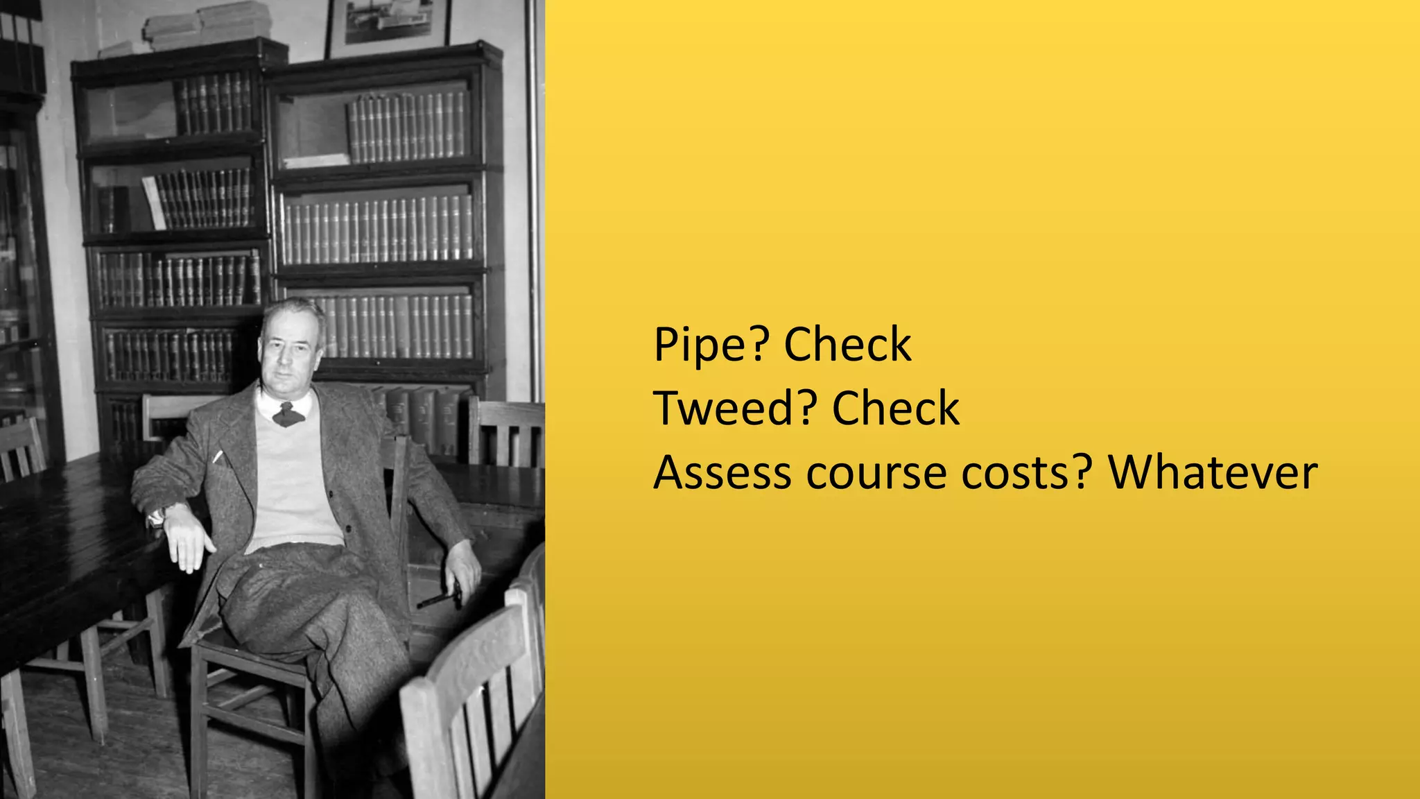 Pipe? Check
Tweed? Check
Assess course costs? Whatever
 