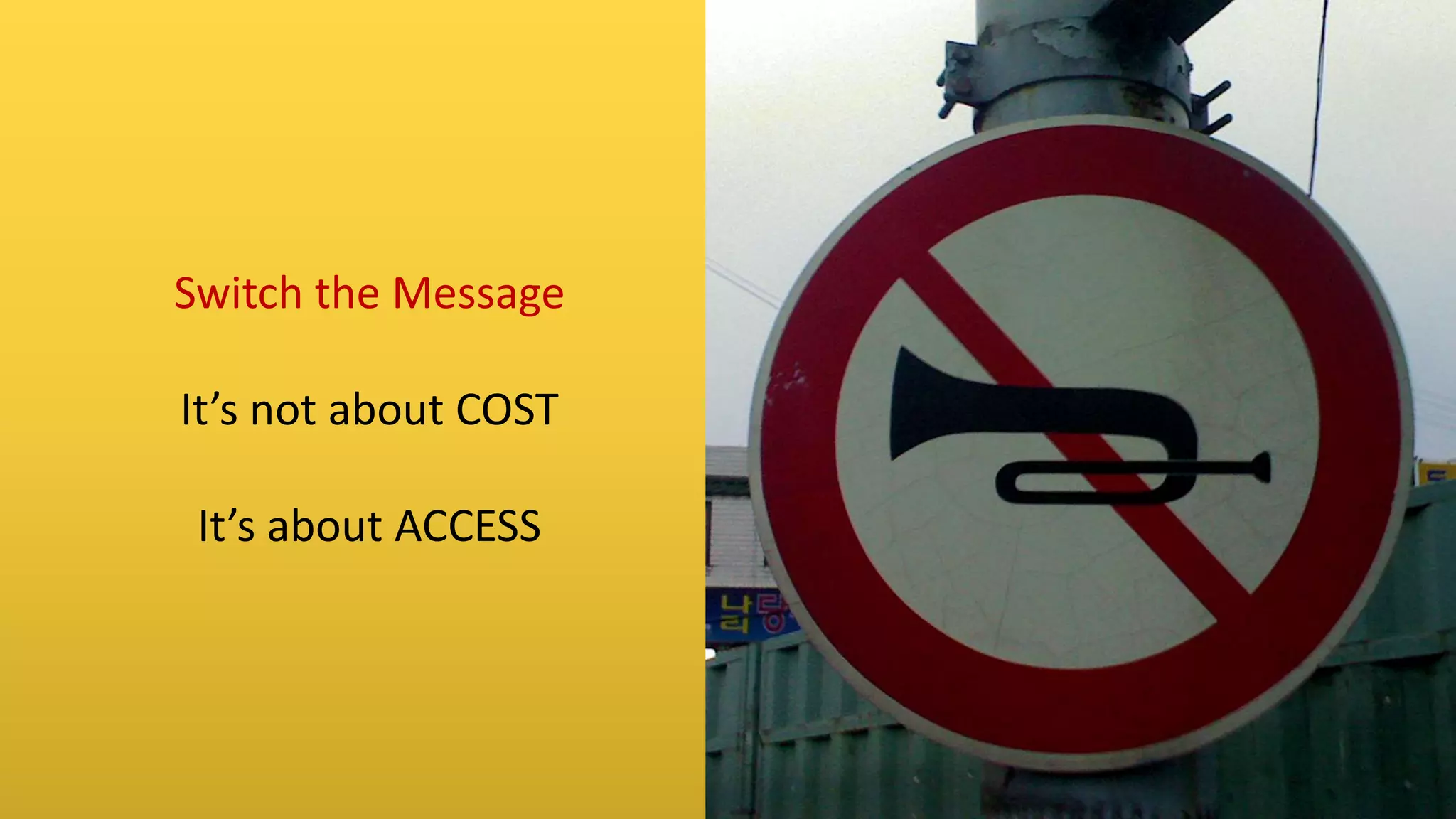 Switch the Message
It’s not about COST
It’s about ACCESS
 