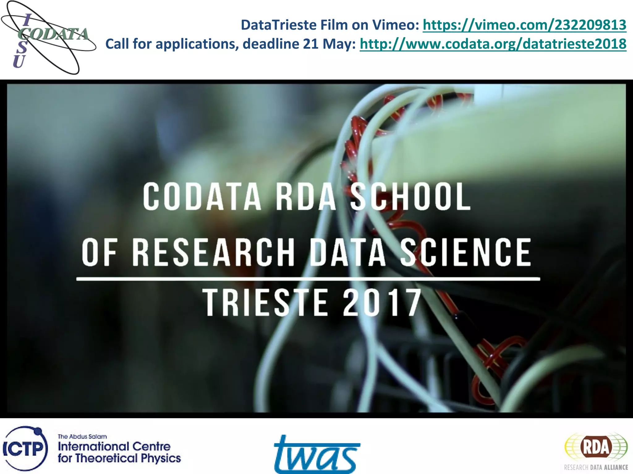 DataTrieste Film on Vimeo: https://vimeo.com/232209813
Call for applications, deadline 21 May: http://www.codata.org/datatrieste2018
 