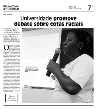 sim ou não
Universidade promove
debate sobre cotas raciais
Evento faz alusão ao
13 de maio, dia da
assinatura da Lei Áurea...
