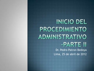 Dr. Pedro Patron Bedoya
Lima, 25 de abril de 2012
 
