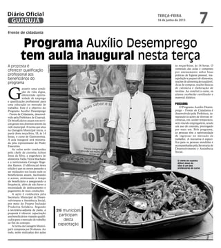 frente de cidadania
Programa Auxílio Desemprego
tem aula inaugural nesta terça
A proposta é
oferecer qualificação
profissional aos
beneficiários do
programa
26 municípes
participam
desta
capacitação
O chefe de cozinha
Ailton Jesus da
Silva é um dos
professores do curso
G
arantir uma condi-
ção de vida digna,
oferecendo oportu-
nidade de emprego
e qualificação profissional para
uma colocação no mercado de
trabalho. Este é o objetivo do
Programa Auxílio Desemprego
- Frente de Cidadania, desenvol-
vido pela Prefeitura de Guarujá.
Os beneficiários atuam em servi-
ços gerais nos diversos setores da
rede municipal. A turma que atua
na Garagem Municipal inicia, a
partir desta terça-feira, 18, às 14
horas, o curso de Gastronomia.
A aula inaugural será ministra-
da pela representante do Poder
Executivo.
As aulas serão conduzidas
pelo chefe de cozinha Ailton
Jesus da Silva; a engenheira de
alimentos Talita Vieira Machado
e a nutricionista Georgia Hege-
dus Ramos. O diferencial desta
edição é que os cursos passarão a
ser realizados nos locais onde os
beneficiários atuam, facilitando
o acesso, otimizando o tempo
do beneficiário e assegurando a
frequência, além de não haver a
necessidade de deslocamento e
pagamento de mais conduções.
A ação é conduzida pela
Secretaria Municipal de Desen-
volvimento e Assistência Social,
por meio do Projeto Inclusão
Produtiva Solidária. Segundo
a secretária-adjunta da pasta, a
proposta é oferecer capacitação
aos beneficiários visando qualifi-
cados para o mercado de trabalho
ao fim do contrato.
A turma da Garagem Munici-
pal é composta por 26 alunos. Ao
todo, serão realizadas dez aulas
as terças-feiras, às 14 horas. O
conteúdo das aulas é composto
por ensinamento sobre boas
práticas de higiene pessoal, ma-
nipulação e preparo de alimentos,
noções de alimentação saudável,
dicas de compras, noções básicas
de culinária e elaboração de
receitas. Ao concluir o curso, os
alunos receberão certificado e
material didático.
Programa
O Programa Auxílio Desem-
prego - Frente de Cidadania é
desenvolvido pela Prefeitura, in-
tegrando as ações de diversas se-
cretarias, em caráter temporário,
sem vínculo empregatício, sendo
um ano de contrato, prorrogado
por mais um. Pelo programa,
as pessoas têm a oportunidade
de ingressar no mercado de
trabalho. A iniciativa é especí-
fica para as pessoas atendidas e
acompanhadas pela Secretaria de
Desenvolvimento e Assistência
Social.
Fotos/PMG
terça-feira
18 de junho de 2013
7GUARUJÁ
Diário Oficial
 