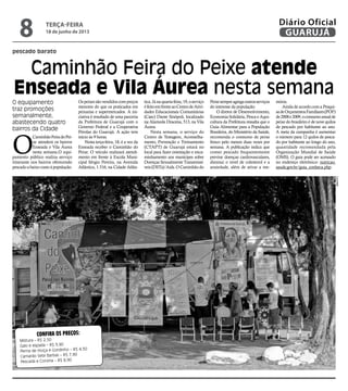pescado barato
Caminhão Feira do Peixe atende
Enseada e Vila Áurea nesta semana
O equipamento
traz promoções
semanalmente,
abastecendo quatro
bairros da Cidade
O
CaminhãoFeiradoPei-
xe atenderá os bairros
Enseada e Vila Áurea
nesta semana.O equi-
pamento público realiza serviço
itinerante nos bairros oferecendo
pescadoabaixocustoàpopulação.
Ospeixessãovendidoscompreços
menores do que os praticados em
peixarias e supermercados. A ini-
ciativa é resultado de uma parceria
da Prefeitura de Guarujá com o
Governo Federal e a Cooperativa
Pérolas do Guarujá. A ação tem
início às 9 horas.
Nesta terça-feira, 18, é a vez da
Enseada receber o Caminhão do
Peixe. O veículo realizará atendi-
mento em frente à Escola Muni-
cipal Sérgio Pereira, na Avenida
Atlântica, 1.516, na Cidade Atlân-
tica.Jánaquarta-feira,19,oserviço
éfeitoemfrenteaoCentrodeAtivi-
dades Educacionais Comunitárias
(Caec) Dante Sinópoli, localizado
na Alameda Dracena, 513, na Vila
Áurea.
Nesta semana, o serviço do
Centro de Testagem, Aconselha-
mento, Prevenção e Treinamento
(CTAPT) de Guarujá estará no
local para fazer orientação e enca-
minhamento aos munícipes sobre
Doenças Sexualmente Transmissí-
veis(DSTs)/Aids.OCaminhãodo
Peixesempreagregaoutrosserviços
do interesse da população.
O diretor de Desenvolvimento,
Economia Solidária, Pesca e Aqui-
cultura da Prefeitura ressalta que o
Guia Alimentar para a População
Brasileira, do Ministério da Saúde,
recomenda o consumo de peixe
fresco pelo menos duas vezes por
semana. A publicação indica que
comer pescado frequentemente
previne doenças cardiovasculares,
diminui o nível de colesterol e a
ansiedade, além de ativar a me-
mória.
Ainda de acordo com a Pesqui-
sadeOrçamentosFamiliares(POF)
de2008e2009,oconsumoanualde
peixe do brasileiro é de nove quilos
de pescado por habitante ao ano.
A meta da campanha é aumentar
o número para 12 quilos de pesca-
do por habitante ao longo do ano,
quantidade recomendada pela
Organização Mundial de Saúde
(OMS). O guia pode ser acessado
no endereço eletrônico: nutricao.
saude.gov.br/guia_conheca.php.
Confira os preços:
Mistura – R$ 2,50
Galo e espada – R$ 3,90
Perna de moça e Gordinho – R$ 4,50
Camarão Sete Barbas – R$ 7,90
Pescada e Corvina – R$ 8,90
Louzada
terça-feira
18 de junho de 2013
8 GUARUJÁ
Diário Oficial
 