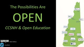 The Possibilities Are
OPEN
CCSNH & Open Education
Robin DeRosa
@actualham
 