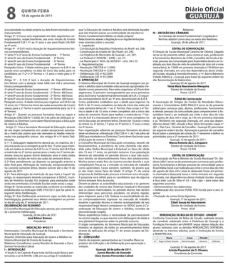 8             qUintA-feiRA
               18 de agosto de 2011
                                                                                                                                                                  Diário Oficial
                                                                                                                                                                   GUARUJÁ
à escolaridade na idade própria ou dela foram excluídos pre-      que “a Educação de Jovens e Adultos será destinada àqueles                               Relatores
maturamente.                                                      que não tiveram acesso ou continuidade de estudos no             iV – DeCiSÃO DAS CÂMARAS
Artigo 3º- O Curso será organizado em dois segmentos cor-         Ensino Fundamental e Médio na idade própria”.                         As Câmaras de Ensino Fundamental e Legislação e
respondentes, respectivamente, aos anos iniciais do Ensino        Relacionamos abaixo a legislação e as regulamentações                 Normas adotam como seus os votos dos Relatores.
Fundamental EJA I (1º ao 5º ano) e aos anos finais EJA II(6º      mais recentes sobre o assunto:                                                 Guarujá, 28 de julho de 2011.
ao 9º ano).                                                       1 - Legislação
Artigo 4º - A EJA I terá a duração de 4(quatro)semestres leti-    - Constituição da República Federativa do Brasil- art. 208.                         eDitAL De COnVOCAÇÃO
vos correspondentes:                                              - Constituição do Estado de São Paulo- art. 240.                 A Direção da Escola Municipal Catarina de Oliveira Salgado
1ª série/1º e 2º anos do Ensino Fundamental - 1º Termo            - Lei Orgânica do Município de Guarujá – art. 207.               serve-se do presente edital para convocar pais, professores
2ª série/3º ano do Ensino Fundamental - 2º Termo                  - Lei Federal nº 9394/96 – (LDB) – art. 37.                      e funcionários, Membros da A.P.M., Conselho de Escola e de-
3ª série/4º ano do Ensino Fundamental - 3º Termo                  - Lei Municipal nº 3435, de 30/03/07 – arts. 34 e 35.            mais pessoas da comunidade para Assembléia Geral a ser re-
4ª série/5º ano do Ensino Fundamental - 4º Termo                  2 - Regulamentações                                              alizada aos dois dias do mês de setembro de dois mil e onze
Parágrafo Único- A idade mínima para ingresso na EJA I é de       - Resolução CNE/CEB nº 1/2000                                    (sexta-feira), às 15h00 em primeira chamada e 15h30min em
quinze anos completos na data do início das aulas, para os        - Resolução CNE/CEB nº 3/2010                                    segunda chamada, em uma das dependências desta Unida-
candidatos ao 1º,2º e 3º Termos e 15 anos e meio para o 4º        - Deliberação CEE nº 82/2009                                     de Escolar, situada à Avenida Veraneio, s/ nº, Bairro Balneário
Termo.                                                            - Deliberação CEE nº 91/2009                                     Cidade Atlântica – Guarujá, para tratar da seguinte ordem do
Artigo 5º - A EJA II terá a duração de 4(quatro)semes-            ii- APReCiAÇÃO                                                   dia: Apresentação de balancetes.
tres letivos com a duração total 1600 (um mil e seiscentas        O Sistema Municipal de Ensino de Guarujá assegura aos jo-                         Guarujá, 05 de agosto de 2011
horas),correspondentes:                                           vens e adultos oportunidades educacionais apropriadas me-                      tânia Mara nascimento Mesquita
5ª série/6º ano do Ensino Fundamental - 1º Termo 400 horas        diante cursos presenciais. Para tanto organizou a EJA em dois                      Diretor de Unidade de Ensino
6ª série/7º ano do Ensino Fundamental - 2º Termo 400 horas        segmentos. O primeiro correspondente aos cinco primeiros                                   Pront: 12.917
7ª série/8º ano do Ensino Fundamental - 3º Termo 400 horas        anos do Ensino Fundamental denominado de EJA I. O segun-
8ª série/9° ano do Ensino Fundamental - 4º Termo 400 horas        do correspondente do 6º ao 9º ano, denominado de EJA II.                             edital de Convocação
Parágrafo único- A idade mínima para ingresso na EJA II é de      Como parâmetro estabelece que a idade para ingresso na           A Associação de Amigos do Centro de Atividades Educa-
16 anos, no 1º Termo no início das aulas acrescidos de 6 (seis)   EJA I é de 15 anos completos na data de início das aulas em      cionais e Comunitárias JOÃO PAULO II serve-se do presente
meses para o 2º Termo e assim sucessivamente para os 3º e         cada semestre letivo do 1º ao 3º Termos. Para cursar o 4º Ter-   edital para convocar pais, alunos, professores, funcionários
4º Termos                                                         mo a idade é de 15 anos e meio completos até o início das        e demais pessoas da comunidade para comparecerem à As-
Artigo 6º - Quanto ao processo formativo deve-se seguir a         aulas do semestre. Assim para realizar a matrícula no 1º ter-    sembleia Geral a ser realizada aos vinte e dois dias do mês
Resolução CNE/CEB Nº 1/2000, de 5 de julho de 2000,que es-        mo da EJA II o interessado deverá ter 16 anos completos no       de agosto de dois mil e onze, às 14h em primeira chamada
tabelece as Diretrizes Curriculares Nacionais para a Educação     início das aulas do semestre letivo. Deverá ter 16 anos e meio   e às 14h30min em segunda chamada, em uma das depen-
de Jovens e Adultos.                                              ao entrar no 2º termo, 17 anos no 3º termo e 17 anos e meio      dências deste CAEC situado à Rua: Silvio Fernandes Lopes n°
  Artigo 7º- Fica a Secretaria Municipal de Educação, através     no 4º termo.                                                     281 – Pae-Cara - Vicente de Carvalho - Guarujá SP, para tratar
de seu órgão competente, em caráter excepcional, autoriza-        Para organização referente ao processo formativo do aluno        da seguinte ordem do dia: Aprovação e parecer do conselho
da a matricular jovens que não atendam as idades mencio-          deve-se observar a Resolução CNE/CEB nº 1, de 5 de julho de      fiscal sobre a prestação de contas do 1º semestre e definir as
nadas nos parágrafos únicos, dos artigos 4º e 5º desta Deli-      2000 que estabelece as Diretrizes Curriculares Nacionais para    prioridades para o 2º semestre de 2011.
beração.                                                          a Educação de Jovens e Adultos.                                                  Guarujá, 15 de agosto de 2011.
§ 1º- A defasagem idade/termo deverá ser, no máximo, de 1         O Conselho Municipal de Educação constatou, através de                          Marco Antonio da C. Cerqueira
ano,iniciando-se a contagem a partir dos 15 anos para matri-      levantamentos, a existência de uma clientela não aten-                            Diretor de Unidade de Ensino
cula em todos os termos da EJA I e no 1º termo da EJA II.Para     dida pelas Redes Municipal e Estadual na faixa de idade                                   Pront.:12.934
a matrícula no 2º termo quinze anos e meio, no 3º termo de-       dos 15 aos 17 anos, no período noturno. Essa população
zesseis anos,no quarto termo dezesseis anos e meio todos          deveria ser atendida no período diurno o que não acon-                             eDitAL De COnVOCAÇÃO
completos na data de início das aulas do semestre letivo.         tece devido ao desenvolvimento físico dos adolescentes.          A Associação de Pais e Mestres da Escola Municipal “Dr. Gla-
§ 2º-Para atendimento ao disposto no parágrafo anterior a         Muitos jovens estão fora do sistema escolar devido a suas        dston Jafet”, serve-se do presente para convocar pais, profes-
data final para efetivação da matrícula, excepcionalmente,        compleições físicas ou a entrada no mercado de trabalho          sores, funcionários e demais pessoas da comunidade para a
no corrente semestre letivo, deverá ocorrer até o dia 19 de       como aprendizes. Casos existem, também, de jovens que            Assembléia Geral a ser realizada aos vinte e cinco dias do mês
agosto de 2011.                                                   já são mães nessa faixa de idade. O artigo 7º, da anexa          de agosto de dois mil e onze às dezessete horas em primei-
§ 3º- Para efetivação da matrícula de que trata o “caput” do      proposta de Deliberação procura minimizar essa situação.         ra chamada e dezessete horas e trinta minutos em segunda
artigo, os responsáveis deverão comparecer à SEDUC, muni-         A proposta será válida para os candidatos que de alguma          chamada, nas dependências desta Unidade Escolar, situada
dos de Histórico Escolar, R.G originais para anotações onde       forma estejam fora da escola.                                    à Rua João Luiz da Silva nº 03 – Vila Lígia – para tratar dos
serão encaminhados à Unidade Escolar onde exista a vaga.          Devem-se alertar as autoridades educacionais e os gestores       seguintes assuntos:
Artigo 8º- Serão aceitas as matrículas conforme as condições      das unidades de ensino dos Sistemas Estadual e Municipal         • Demonstrativos dos balancetes;
estabelecidas na Indicação CME nº03/2011 que faz parte in-        que os jovens matriculados, no período diurno, não devem         • Deliberação dos recursos PDDE, PDE-Escola para o ano vi-
tegrante desta Deliberação.                                       interromper seus percursos escolares, no ensino regular,         gente;
Artigo 9º- Esta Deliberação entrará em vigor na data de sua       para migrarem para a EJA. Todavia na eventualidade do alu-       • Prestação de contas Festa Agostina.
homologação, podendo seus efeitos retroagirem ao primei-          no comprovadamente ingressar no mercado de trabalho                              Guarujá, 17 de agosto de 2011.
ro dia de aula do 2º semestre de 2011.                            durante o período diurno, o mesmo acompanhado de seu                              Cibeli Souza do nascimento
DeLiBeRAÇÃO DO PLenÁRiO                                           responsável legal deverá comparecer na SEDUC junto à Co-                          Diretor de Unidade de Ensino
O Conselho Municipal de Educação aprova, por unanimida-           ordenação de Educação de Jovens e Adultos, munidos da                                      Pront. 8335
de a presente Deliberação.                                        documentação exigida.
                  Guarujá, 28 de julho de 2011                    Nossa experiência indica a necessidade de permanecerem                RenOVAÇÃO De BOLSA De eStUDO - UnAeRP
                      José edmur Boteon                           no ensino regular, os que mesmo com defasagem de idade e         Conforme Concessão de Bolsa de Estudo, realizada através
                           Presidente                             ano pleiteiem frequentar aulas no período noturno.               de convênio celebrado entre a Prefeitura de Guarujá e a
                                                                  O órgão competente, da Secretaria Municipal de Educação,         Fundação Fernando Lee-UNAERP, segue abaixo relação dos
                    inDiCAÇÃO- nº03/11                            manterá os registros de todos os encaminhamentos feitos          alunos bolsistas com as devidas RENOVAÇÕES DEFERIDAS,
Interessados: Conselho Municipal de Educação e Secretaria         através da aplicação do artigo 7º, do anexo projeto de De-       devendo os mesmos solicitar, junto à Instituição de Ensino
Municipal de Educação de Guarujá.                                 liberação.                                                       a REMATRÍCULA.
Assunto: Diretrizes para Educação de Jovens e Adultos no          iii – COnCLUSÃO                                                              nome                 Curso      Período
Sistema Municipal de Ensino de Guarujá.                           Diante do exposto, apresentamos ao Conselho Pleno os              01 Tiago Schisler Donato   Administração   Noturno   Deferido
Relatores: Conselheiros Juarez Mendes de Azevedo e Clara          projetos de Indicação e de Deliberação para apreciação e
Gomez Fernandez Cabral.                                           votação.                                                                         Guarujá, 01 de agosto de 2011
i – intRODUÇÃO                                                                    Guarujá 28 de julho de 2011.                                    Arinda Piacentini de O. Oliveira
 A Seção V, do Capítulo II que trata da Educação Básica, per-                      Juarez Mendes de Azevedo                                           Presidente da Comissão
tencente a Lei 9.394/96- LDB, em seu artigo 37 estabelece                        Clara Gomez fernandez Cabral
 