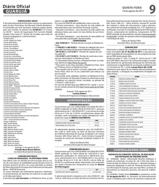 Diário Oficial
 GUARUJÁ
                                                                                                                                                    qUintA-feiRA
                                                                                                                                                    18 de agosto de 2011
                                                                                                                                                                                       9
                  COnVOCAÇÃO/ SeDUC                            aberto e vai até 10/09/2011.                                     feitura Municipal de Guarujá, localizada à Av. Santos Dumont,
A Secretaria Municipal de Educação convoca os responsáveis     Os cursos do PARFOR são qualificados como cursos de:             640, Térreo (Sala 33) – Santo Antonio, Guarujá-SP, munida
pelas Escolas Particulares de Educação Infantil devidamen-     - Primeira Licenciatura – para docente da rede pública de        dos originais e cópias dos documentos a seguir relaciona-
te autorizadas por esta Secretaria, conforme relação abaixo,   educação básica que não tenham formação superior;                dos: carteira de vacinação atualizada, R.G., C.P.F., diplomas ou
para uma reunião no próximo dia 22/08/2011 às 9 horas,         - Segunda Licenciatura – para docentes da rede pública da        certificados, inscrição no Conselho Regional de Enfermagem
no CECAP - Centro de Capacitação Prof. Carmine Felipelli,      educação básica que atuam em área distinta da sua forma-         (Coren), comprovante de residência, comprovante de PIS/
situado à Rua Ceará s/º- Vicente de Carvalho, para tratar de   ção inicial; e;                                                  PASEP, atestado de antecedentes criminais (www.ssp.sp.gov.
assuntos pedagógicos e administrativos.                        - Formação pedagógica – para docentes da rede pública da         br/atestado), certidão de quitação eleitoral (www.tse.gov.br)
• Colégio Laly II                                              educação básica graduados não licenciados.                       e declaração de bens.
• Escola Alegria do Saber                                                              CROnOGRAMA                                                    Sideny de Oliveira Filho
• Escola Alternativa                                           • Até 10/09/2011 – Período de pré-inscrição na Plataforma                       Secretário Mun. de Administração
• Escola Arca de Noé                                           Freire
• Escola Arte e Manha
• Escola Casa Mágica
                                                               • 11/09/2011 a 08/10/2011 – Período de validação das inscri-                            COMUniCADO
• Escola Casinha Lago Azul                                     ções pelas Secretarias de Educação Estaduais e Municipais        Informamos a relação dos estagiários que tiveram seus con-
• Escola Curumim                                               • 09/10/2011 a 12/12/2011 – Período de seleção dos alu-          tratos rescindidos em 31 de julho de 2011, e que portanto,
• Escola Disneylândia                                          nos pelas IES                                                    ficam impedidos de prosseguirem em seu programa de está-
• Escola Era o que faltava                                     • 13/12/2011 a 31/12/2012 - Período de matrícula e inclu-        gio na PMG desde aquela data.
• Escola Espaço Gente Miúda                                    são dos matriculados na Plataforma Freire                        Conforme artigo 3º - item 1 e artigo 9º - item 6, da Lei 11.788
• Escola Estrelinha Mágica                                     * O interessado devem acessar a Plataforma Freire no ende-       de 25/09/2008, e cláusula 5º do contrato de estágio, os estagi-
• Escola Fernandes Lima                                        reço eletrônico http://freire.mec.gov.br.                        ários deveriam ter apresentado declaração de matrícula que
• Escola Gente que Sabe                                        * Para quem nunca tiver acessado a Plataforma Freire, clicar     comprovasse a regularidade de sua situação acadêmica para
• Escola Gente Sabida
• Escola Hora Feliz
                                                               em “Primeiro Acesso á Plataforma Freire”;                        o 2º semestre de 2011, sendo o prazo final o dia 15/08.
• Escola Lápis na Mão                                          * Para aqueles que já tiverem currículo cadastrado na Plata-     Lembramos que, apesar de ser medida habitual realizada em
• Escola Lince                                                 forma Freire, clicar em “Já sou cadastrado” para efetuar sua     cada semestre, a obrigação foi amplamente divulgada em
• Escola Magia do Saber                                        pré-inscrição.                                                   Diário Oficial.
• Escola Mundo Azul                                            As inscrições serão validadas, também na Plataforma Freire,          CÓDiGO                              nOMe
• Escola Mundo Disney                                          pelas Secretarias de Educação Estadual ou Municipal à qual           606211      AMANDA GUERRA DEVECHI
• Escola Nova Era                                              o professor em exercício estiver vinculado, no período de
• Escola Passo a Passo                                                                                                              672010      BRUNA SILVA DE FARIAS
                                                               11/09/2011 a 08/10/2011.
• Escola Patati Patacolá                                                                                                            615819      CARMELIA BISPO DE JESUS
                                                               Em caso de dúvidas ligar para 0800 616161, opção 7, ou en-
• Escola PEPE – Programa de Educação Pré Escolar                                                                                    606310      CATIA FERNANDES DE ARAUJO
• Escola Príncipe da Paz
                                                               tre em contato através do link http://www.capes.gov.br/fale-
                                                               conosco.                                                             654010      CLAUDENICE DOS SANTOS SILVA OLIVEIRA
• Escola Sonho de Cessy
                                                                               Guarujá, 16 de agosto de 2011.                       617049      CRHYSTIAN CEZAR GOUVEIA XICHEIRO
• Escola Sonho de Criança
• Escola Sonho Meu                                                                     Luciana Salituri                             616470      DOUGLAS LUCENA DE ANDRADE
• Escola Tia Elaine                                                   Diretora de Programas Estratégicos Educacionais               618620      FABIOLA COSTA DOS SANTOS
• Escola Tia Virgínia                                                                                                               617401      FIAMA EVANGELISTA DA COSTA
• Escola Tríade
• Escola Vovó Filomena
                                                                              administração                                         614511      GABRIELA GALEGO FARIA SILVA TERRA
                                                                                                                                    616951      GEORGE DE SOUZA JUNIOR
• Creche Comunitária Anna Juliana Tybor Passaes                                 COMUniCADO 06/2011                                  694310      IVAN TOBIAS DE PAULA
• Comunitária Casa do Caminho
• Creche Comunitária Circulo Operário do Itapema
                                                               Comunicamos que, em conformidade com Edital 001/2011/                616571      JESSICA DE OLIVEIRA MAGALHAES
• Creche Comunitária Criança Esperança                         SESAU, publicado no Diário Oficial de 05/07/2011, processo
                                                                                                                                    616709      JOAO VITOR ARAUJO PASTORELLO
• Creche Comunitária Ligeirinho                                administrativo de nº 16618/942/2011 e nos termos do artigo
                                                                                                                                    617840      KATHRYN PEDRUNTI RODRIGUES
• Creche Palavra de Vida                                       38 da Lei nº 2145, de 21/02/91, as profissionais, abaixo rela-
• Creche Comunitária Santa Cruz dos Navegantes                 cionadas, serão contratadas em caráter emergencial e tem-            660610      LEANDRO LOURENCO
• Creche Comunitária Tia Nice                                  porário ao cargo de MÉDiCO SOCORRiStA:                               606101      LEANDRO SOUSA DE OLIVEIRA FARIAS
• GAP – Grupo Assistencial Paraíso                                                                                                  619140      LEIBNIZ FELIX SANTOS
                                                                                  nOMe                           CRM
• Grupo Cognitivus                                                                                                                  605361      LEONARDO AUGUSTO FELIX DA SILVA
• NEIC Gente Miúda                                             ADRIANA SOARES ARAUJO MACHADO                    113.727
                                                                                                                                    605951      LEONARDO SOUZA DA SILVA
• NEIC Grace Anna Dow                                          TANIA REGINA DA COSTA GAIO                        89.900
• NEIC Miyoko Sato                                                                                                                  672610      MARILEIDE CAVALCANTE DE OLIVEIRA
• NEIC Manoel Araújo Júnior                                    As selecionadas deverão comparecer até o dia 22/08/2011,             605341      MAYARA CAMILA DE SOUZA
• NEIC Joaquim Fernandes                                       das 12:00 as 16:00 horas, ao Setor de Recursos Humanos               622710      MONIQUE ROMINA PEREZ
• NEIC Natanael de Oliveira                                    da Prefeitura Municipal de Guarujá, localizada à Av. Santos          601620      PATRICK SHIGUEYOSHI TOKUDA
• NEIC Interação                                               Dumont, 640, Térreo (Sala 33) – Santo Antonio, Guarujá-SP,           609681      RODRIGO SANTOS LEAL
• NEIC Jitaro Itano
                                                               munidas da carteira de vacinação atualizada (original e fo-          618500      SILVIA MARIA DA CONCEICAO LIMA
• NEIC Benedito Lellis
• NEIC Maria de Nazaré                                         tocópia).                                                            615379      TASSIA MARTINS SILVA SANTOS
• NEIC Amor em Gotas                                                             Sideny de Oliveira Filho
                                                                                                                                    608811      THASSIA SOARES GOMES
• NEIC Recanto Stella Maris                                               Secretário Municipal de Administração
               Guarujá, 15 de agosto de 2011.
               Priscilla Maria Bonini Ribeiro                                    COMUniCADO 46/2011
                                                               Comunicamos que, em conformidade com Edital 002/2010/
                                                                                                                                         controladoria geral
              Secretária Municipal de Educação
                                                               SEAPE publicado no Diário Oficial de 13/02/2010 e com-             DeSPACHO DA COMiSSÃO eSPeCiAL De AVALiAÇÃO
                  COMUniCADO/SeDUC                             plementos publicados em 18/02/2010 e 09/03/2010, pro-                       DAS entiDADeS De teRCeiRO SetOR
      CURSO De PeDAGOGiA - PLAtAfORMA fReiRe                   cesso administrativo de nº 4427/00942/2010 e nos termos          As entidades abaixo relacionadas deverão readequar o
Está aberto mais um período de pré-inscrições para os cur-     do artigo 38 da Lei nº 2145, de 21/02/91 e da Lei 3836, de       projeto de subvenção, no prazo de até 3 (três) dias úteis, a
sos de Licenciatura na modalidade presencial para início no    02/06/10, a profissional, abaixo relacionada, será contratada    contar da data da ciência no processo e deverão entregar a
primeiro semestre de 2012, em cursos ofertados no âmbito       em caráter emergencial e temporário ao cargo de técnico          respectiva adequação no setor de Protocolo Geral da Prefei-
do Plano Nacional de Formação dos Professores da Educação      de enfermagem:                                                   tura Municipal de Guarujá, para que seja feita a juntada de
Básica - PARFOR Presencial.                                                       nOMe                            R.G           documentos ao respectivo processo, sob pena de indeferi-
Os cursos ofertados são inteiramente gratuitos e destinam-     CRISTINA DOS SANTOS GONÇALVES                  22.548.736-6      mento.
se exclusivamente aos docentes em exercício na rede públi-                                                                      As entidades citadas ficam intimadas a comparecer no dia
ca de educação básica.                                         A selecionada deverá comparecer até o dia 22/08/2011, das        19 de agosto de 2011, na Secretaria de Desenvolvimento
O período para pré-inscrições, na Plataforma Freire, já está   12:00 as 16:00 horas, ao Setor de Recursos Humanos da Pre-       Social e Cidadania para ciência do processo e cópia da soli-
 