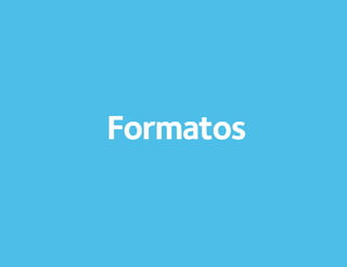 Formatos
 