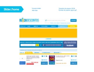 Slider/home
              Formato do slider:   Tamanho do arquivo: 60 kb
              940x150px            Formato do arquivo: jpg ou gif
 