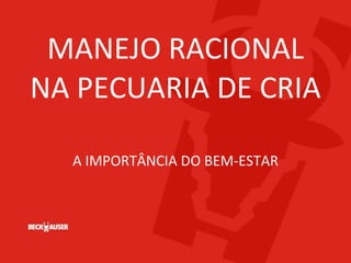 MANEJO RACIONAL NA PECUARIA DE CRIA A IMPORTÂNCIA DO BEM-ESTAR 