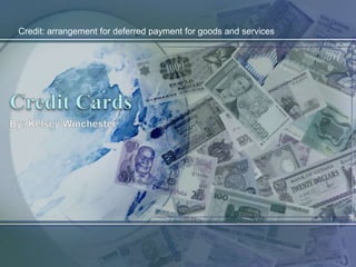 Credit: arrangement for deferred payment for goods and services
 