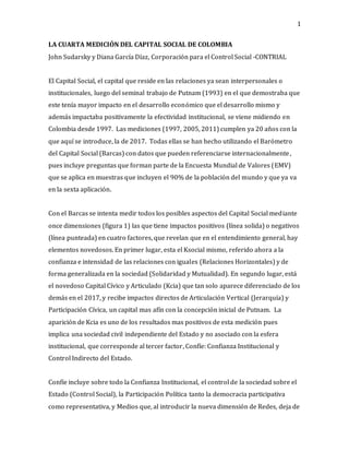 1
LA CUARTA MEDICIÓN DEL CAPITAL SOCIAL DE COLOMBIA
John Sudarsky y Diana García Díaz, Corporación para el Control Social ...
