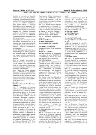 Boletín Oficial Nº 19.335                                                             Lunes 18 de Octubre de 2010
                   2010 - AÑO DEL BICENTENARIO DE LA REVOLUCION DE M AYO

incluido la provisión del material;         Departamento Robles, por un monto           Israel.
limpieza y/o reparación de alcantarillas    total de $ 498.900,00 (Pesos                Art. 2º - Las erogaciones que genere el
existentes, hasta alcanzar una longitud     Cuatrocientos Noventa y Ocho Mil            dictado d el p resente acto
total de 7.000 metros en los Caminos        Novecientos) y cuya copia forma parte       administrativo serán afrontadas por
que unen las localidades de Chilca con      del presente Decreto.                       Secretaría General de la Gobernación
Buey Muerto (3,4 km.) y Chilca con          Art. 2º - El presente gasto se imputará     con cargo a las Partidas
Escuela E.F.A. (Ruta Nacional Nº 34);       en la Jurisdicción 54 - Programa 11 -       Presupuestarias correspondientes.
(3,6 km.), en el Departamento Robles;       Desarrollo de la Infraestructura Vial       Art. 3º - Comuníquese, publíquese,
Que el Consejo Provincial de Vialidad       Obras a Determinar por el Ministerio        dése al BOLETIN OFICIAL.
abonará los trabajos realizados             de Obras y Servicios Públicos -             Dr. Gerardo Zamora
mediante certificaciones mensuales          Ejercicio 2010 - Proyecto 04/51 -           Sr. Elías Miguel Suárez
hasta un monto total de $ 498.900,00        Rentas Generales - $ 498.900,00.            Dra. Matilde O`Mill
(Pesos Cuatrocientos Noventa y Ocho         Art. 3º - Regístrese, comuníquese y
Mil Novecientos);                           archívese.                                  DECRETO Nº 1.557/2010
Que el plazo total para la ejecución de     Dr. Gerardo Zamora                          Santiago del Estero, 30 de Septiembre
los trabajos mencionados será de 60         Sr. Elías Miguel Suárez                     de 2010.-
(sesenta) días corridos, y un plazo de      Arq. Argentino José Cambrini                VISTO: el Expediente Nº 530 - 27 -
cinco (5) días para la iniciación de los                                                2010, mediante el cual se tramita la
mismos, a partir de la homologación         DECRETO Nº 1.556/2010                       aprobación de la documentación
del Convenio;                               Santiago del Estero, 30 de Septiembre       técnica de la Obra: "REFACCION Y
Que la Municipalidad será la única          de 2010.-                                   AMPLIACION DE LA ESCUELA Nº
responsable por los daños y perjuicios      Asunto Nº 3.314/2010.-                      75 FRANCISCA JACQUES" de la
que pudieran causar las herramientas        VISTO: la solicitud de autorización         localidad de Suri Pozo, Departamento
y/o equipos afectados a concretar la        para asistir al curso "POLICIA Y            Banda; y
tarea en las propiedades o bienes de        COMUNIDAD", elevada por el Sr.              CONSIDERANDO:
terceros;                                   Jefe de Policía de la Provincia; y          Que a fs. 1 se adjunta nota de la
Que ha tomado intervención el               CONSIDERANDO:                               Dirección General de Arquitectura,
Tribunal de Cuentas en Dictamen Nº          Que dicho curso es organizado por el        adjuntando documentación técnica,
220 de fecha 1/7/2010 realizando una        Gobierno de Israel, en el Centro de         para el llamado a Licitación Pública Nº
serie de observaciones, las que son         Cooperación Internacional                   01/2010 del Programa Obras Mayores
cumplimentadas por el Organismo de          (MASHAV), se llevará a cabo entre los       y Menores;
origen a fs. subsiguientes;                 días 12 de Octubre al 1 de Noviembre        Que a fs. 2/3 obra nota de la DGUFI
Que Fiscalía de Estado mediante             del corriente año, y está dirigido a        Nº 15.096 de fecha 9 de Diciembre de
Dictamen Nº 1.497 de fecha 3/9/2010         integrantes de Cuerpos de Policía y         2009, remite el "Apto Técnico"
considera que puede procederse a la         funcionarios responsables de la             correspondiente a la Escuela Nº 75
homologación del Convenio de que se         actividad policial;                         "Francisca Jacques" de la localidad de
trata, de acuerdo a lo dispuesto por los    Que el curso tratará el problema de la      Suri Pozo, Departamento Banda, con
artículos 9º, inciso i) de la Ley 2.092 y   inseguridad como un fenómeno                un Presupuesto Oficial de $
11 de la Ley 6.655;                         multi-causal que debe ser enfrentado a      3.307.598,45 (Pesos Tres Millones
Por ello,                                   través de estrategias integrales que        Trescientos Siete Mil Quinientos
El Señor Gobernador de la Provincia         demandan la participación de toda la        Noventa y Ocho con Cuarenta y Cinco
DECRETA:                                    comunidad y el rol de la Institución        Centavos);
Art. 1º - Apruébase el Convenio             Policial frente al reto de reducir este     Que el Pliego de Condiciones
celebrado con fecha 28/5/2010 entre la      fenómeno, perspectiva integral              Generales, Particulares,
Intendencia de la Ciudad de Beltrán,        comunitaria para el trabajo preventivo,     Especificaciones Técnicas y los Planos
Departamento Robles, y el Consejo           Policía promotora de organizaciones         referidos a la obra, se adjunta a fs.
Provincial de Vialidad, por el cual         ciudadanas, transformación de imagen        9/16;
dicho Municipio efectuará tareas de         y estereotipos de la relación               Que la DI adjunta Nota Nº 2.936 de
desbosque, destronque, limpieza y           policía-comunidad, entre otros temas;       fecha 23 de Marzo de 2010, realizando
emparejamiento del terreno en 8             Que considerándose beneficiosa la           observaciones y solicitando anexos a la
metros de ancho, monte semitupido;          participación en el mencionado curso        Documentación Gráfica en Licitación,
preparación de subrasante en 7 metros       para aprovechar las experiencias de         a fs. 227;
de ancho, incluido relleno de bajos y       otras policías y aplicar los                Que la Dirección General de
preparación de caja en 5 metros de          conocimientos adquiridos a nuestra          Arquitectura, eleva documentación a
ancho; ejecución de B.E.G. en 5             Institución Policial;                       las observaciones formuladas
metros de ancho y 0,10 metros de            El Señor Gobernador de la Provincia         precedentemente, a fs. 232/240;
espesor incluido la provisión de            DECRETA:                                    Que a fs. 243 obra Formulario F 01 de
material; limpieza y/o reparación de        Art. 1º - Autorízase al Sr. Jefe de         $ 3.307.598,45 (Pesos Tres Millones
alcantarillas existentes, hasta alcanzar    Policía de la Provincia, Comisario          Trescientos Siete Mil Quinientos
una longitud total de 7.000 metros en       General DAVID MARCELO H.                    Noventa y Ocho con Cuarenta y Cinco
los Caminos que unen las localidades        PATO, a asistir al Curso "POLICIA Y         Centavos);
de Chilca con Buey Muerto (3,4 km.)         COMUNIDAD", que se llevará a cabo           Que a fs. 245 se adjunta Parte de
y Chilca con Escuela E.F.A. (Ruta           entre los días 12 de Octubre al 1 de        Imputación Presupuestaria de la
Nacional Nº 34) (3,6 km.) en el             Noviembre de 2010 en la República de        Contaduría General de la Provincia de


                                                              6
 