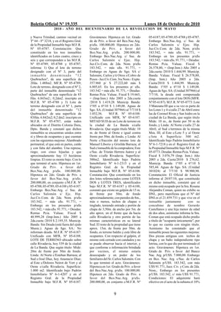 Boletín Oficial Nº 19.335                                                             Lunes 18 de Octubre de 2010
                  2010 - AÑO DEL BICENTENARIO DE LA REVOLUCION DE M AYO

y Nueva Trinidad, camino vecinal en        Gravámenes: Hipoteca en 1er. Grado           05-6187; 05-4789; 05-4788 y 05-4787.
Tº 64 - Fº 3218, y en el Registro Gral.    de de Priv. a favor del Bco.Nac.Arg.         Embargo Bco.Nac.Arg. c/ Suc. de
de la Propiedad Inmueble bajo M.F.R.       p/u$s. 100.000,00. Hipoteca en 2do.          Carlos Salomón s/ Ejec. Hip.
Nº 05-4787. Constatación: Que              Grado de Priv. a favor del                   Juz.Civ.Com. de 2da. Nom. p/u$s
constituido en los tres inmuebles          Bco.Nac.Arg. p/u$s. 200.000,00.              183.542, = más u$s. 91.771, =
identificados en Lotes cuatro, cinco y     Embargo Bco.Nac.Arg. c/ Suc. de              Embargo en los presentes p/u$s
seis y que corresponden a las M.F.R.       Carlos Salomón s/ Ejec. Hip.                 183.542, = más u$s. 91.771, = Deudas:
Nº 05-4789; 05-4788 y 05-4787,             Juz.Civ.Com. de 2da. Nom. p/u$s              Rentas Pcia. Valuac. Fiscal $
informa: 1) Que el lote de terreno         183.542, = más u$s. 91.771, =                26.578,80, = (Imp.Inm.) Año 2005 a
designado con el Nº 3, parte del           Embargo en Aguas de Sgo. SA c/               2da.cuota /2010 $ 1.444,99. Municip.
inmueble de n o mi n ad o "1 2             Salomón, Carlos y/ú Otros s/Cobro de         Banda: Valuac. Fiscal $ 26.578,80,
Quebrachos", de una superficie de          Pesos - Juz.Civ.Com. 3ra.Nom.- Expte.        (Imp. Inm.) Año 2005 a 2da.
2Hás. 1.488m2. MF.R. Nº 05-4789;           357.960 p/ $ 27.222,60 más $                 Cuota/2010 $ 1.444,99. Municip.
Lote de terreno, designado con el Nº 2,    6.805,65. En los presentes p/ u$s.           Banda: 1º/05 a 6º/10 $ 1.149,08.
parte del inmueble denominado "12          183.542 = más u$s. 91.771, = Deudas:         Aguas de Sgo. SA: (Unidad 307966) al
Quebrachos" de una superficie de 83        Rentas Pcia. Valuac. Fiscal $ 19.665,        7/7/10, la deuda está compensada
Hás. 6.843m2.; 0,2dm2. inscripto en        = (Imp.Inm.) Año 2005 a 2da.cuota            conjuntamente con el lote DOS (MFR.
M.F.R. Nº 05-4788 y 3) Lote de             /2010 $ 1.419,28. Municip. Banda:            Nº 05-6187). M.F.R. Nº 05-0773: Lote
terreno designado con el Nº 1, parte       1ª/05 a 6ª/10 $ 1.149,08. Aguas de           3 Manzana III que a su vez es parte de
del inmueble denominado "12                Sgo. SA.:(Unidad 307966) al 7/7/10 $         los Lotes 1 y 4 s/calle 27 de Abril entre
Quebrachos" de una superficie de           1.052,56.      M.F.R. Nº 05-6188:            las de Coronel Rivas y San Isidro en la
83Hás. 6.842m2; 0,2 dm2. inscripto en      Unificado con MFR, Nº 05-6187.               ciudad de La Banda, que según título
M.F.R. Nº 05-4787, están todos             MITAD SUD de un Lote de terreno en           Mide: 10 m., de frente por 50 m de
ubicados en el Distrito Colonia Dora,      la ciudad de La Banda s/calle                fondo, y Linda: Al Norte c/calle 27 de
Dpto. Banda y constató que dichos          Rivadavia. Que según título Mide: 10         Abril; al Sud c/terrenos de la misma
inmuebles se encuentran unidos entre       m. de frente al Oeste e igual contra         Mza. III; al Este c/Lote 5 y al Oeste
sí y libres de ocupantes y que cuentan     frente por 50m. de fondo, y Linda: Al        c/lote 4. Superficie: 500 m2.
con las siguientes mejoras: Alambrado      Norte c/fracción del mismo lote de           Identificado bajo Padrón Inmobiliario
perimetral, el que está en partes, caído   Manuel Liborio y Grisilda Barraza; al        Nº 6-1-7218 y en el Registro Gral. de
y con falta del alambre. Una represa;      Sud c/inmueble de la compradora; Este        la Propiedad Inmueble bajo M.F.R. Nº
riego; con cinco hijuelas y que            c/Suc. de Tristán Herrera Juárez y al        05-0773. Deudas: Rentas Pcia. Valuac.
aproximadamente hay 13 hectáreas           Oeste c/calle Rivadavia. Superficie:         Fiscal $ 3.076,79 (Imp. Inm.) Año
limpias. El resto es monte bajo. Con lo    500m2. Identificado bajo Padrón              2005 a 2da. Cuota/2010 $ 276,62.
que terminó el acto. Hipoteca en 1er.      Inmobiliario Nº 6-1-2315 y en el             Municip. Banda: 1º/05 a 6º/10 $
Grado de Priv. a favor del                 Registro Gral. de la Propiedad               585,44. Aguas de Sgo. SA: (Unidad
Bco.Nac.Arg. p/u$s. 100.000,00.            Inmueble bajo M.F.R. Nº 05-6188.             301024) al 7/7/10 $ 98.900,90.
Hipoteca en 2do. Grado de Priv. a          Constatación: Que constituido en los         Constatación: El Oficial de Justicia
favor del Bco.Nac.Arg. p/u$s.              dos lotes referenciados como LOTES           informa al 28/07/10, que constituido
200.000,00, en conjunto c/M.F.R. Nº        DOS y LOTES TRES, identificados              en dicho inmueble, constató que el
05-4788; 05-4789; 05-6188 y 05-6187.       bajo M.F.R. Nº 05-6187 y 05-6188,            mismo está ocupado por la Sra. Rosana
Embargo Bco.Nac.Arg. c/ Suc. de            constató que existe un galpón de 15 m.       Alejandra Coman, quien no exhibe su
Carlos Salomón s/ Ejc. Hip.                de frente por 50m. de fondo                  DNI., pero manifiesta que el Nº del
Juz.Civ.Com. de 2da. Nom. p/u$s            aproximadamente, con paredes de 8m.,         DNI es el 21.459.731 y que vive en el
183.542, = más u$s. 91.771, =              más o menos, techos de chapas o              inmueble juntamente             con su
Embargo en los presentes p/u$s             tinglado, teniendo entrada y portón de       concubino de nombre Gerardo
183.542, = más u$s. 91.771, = Deudas:      chapa de 3,50m. de ancho por 5m. de          Castellanos y una hija menor de edad
Rentas Pcia. Valuac. Fiscal $              alto aprox. en el frente que da hacia        de dos años, asimismo informa la Sra.
40.999,28 (Imp.Inm.) Año 2005 a            calle Rivadavia y otro portón de las         Coman que está ocupado dicho predio
2da.cuota /2010 $ 2.195,55. Municip.       mismas características en su lateral         a título de "ocupante únicamente", por
Banda: Sin Deuda (está fuera del ejido     Sud. El resto de la propiedad que tiene      lo que no cuenta con ningún título.
Munic.). Aguas de Sgo. SA.: No             aprox. 15m. de frente por 50m. de            Asimismo ha constatado que el
informan deuda. M.F.R. Nº 05-6187:         fondo, es terreno baldío y está libre de     inmueble posee las siguientes mejoras:
Unificado con MFR, Nº 05-6188.             ocupantes. Con respecto al galpón, el        Dos piezas antiguas con techos de
LOTE DE TERRENO ubicado sobre              mismo está cerrado con candados y no         chapa y un baño independiente tipo
calle Rivadavia, hoy 539 de la ciudad      se puede observar hacia el interior, y       letrina, con lo que dio por terminado el
de La Banda. Que según título: Mide:       que conforme a información brindada          acto. Gravámenes: Hipoteca en 1er.
20m de frente por 50m de fondo.            por vecinos, el mismo estaría                Grado de Priv. a favor del Banco
Linda: Al Norte c/Esteban Barraza; al      desocupado y en poder de los                 Nac. Arg. p/U$S. 7.000,00. Embargo
Sud c/José Díaz, hoy Anastacio Díaz;       familiares del Sr. Carlos Salomón. Con       en Bco. Nac. Arg. c/Suc. de Carlos
al Este c/Dolores Neirot de Vert y al      lo que terminó el acto. Gravámenes:          Salomón p/U$S. 183.542, con más
Oeste c/calle Rivadavia. Superficie:       Hipoteca en 1er. Grado de Priv. a favor      U$S 91.771, Juez. Civ. y Com. de 2da.
1.000 m2. Identificado bajo Padrón         del Bco.Nac.Arg. p/u$s. 100.000,00.          Nom., Embargo en los presentes
Inmobiliario Nº 6-1-4207 y en el           Hipoteca en 2do. Grado de Priv. a            p/U$S. 183.542, c/ más U$S 91.771,
Registro Gral. de la Propiedad             favor del Bco.Nac.Arg. p/u$s.                Condiciones: El adquirente hará
Inmueble bajo M.F.R. Nº 05-6187.           200.000,00, en conjunto c/M.F.R. Nº          efectivo en el acto de la subasta el 10%


                                                              9
 