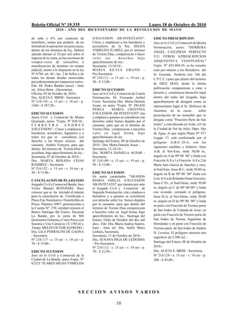 Boletín Oficial Nº 19.335                                                             Lunes 18 de Octubre de 2010
                   2010 - AÑO DEL BICENTENARIO DE LA REVOLUCION DE M AYO

de seña y 6% por comisión de                S/SUCESION AB-INTESTATO".                   EDICTO PRESCRIPCION
martillero, sumas que perderá de no         Cítese y emplácese a los herederos y        Juez en lo Civil y Comercial de Quinta
formalizar la operación sin justa causa,    acreedores de la Sra. HILDA                 Nominación, autos: "HERRERA
dentro de los términos de ley. Deberá       YSMELDA JUAREZ, por el término
                                                                                        ANGEL C/GUZMAN PERFECTO
además abonar el 10 por mil sobre el        de Treinta Días, comparezcan a hacer
importe de la venta, en las escrituras de   valer sus          derechos bajo            Y/U OTROS S/PRESCRIPCION
compra-venta de inmuebles ó                 apercibimiento de ley.-                     ADQUISITIVA VEINTEAÑAL"
transferencias de dominio en remate         Secretaría, 13/10/10.-                      Expte. Nº 423.404/10, se ha resuelto
judicial, atento a lo dispuesto en la ley   MARIA S ILV IA GRAND -                      citar por edictos a los Herederos del
Nº 6794- art. 44 - inc. 2 de Sellos y de    Pro-Secretaria                              Sr. Guzmán Perfecto (art. 346 del
todas las demás deudas enunciadas           Nº 210.111 - e. 15 oct - v. 19 oct - p.     C.P.C.C.) para que dentro del término
precedentemente por impuestos varios.       50 - $ 15,00.-
                                                                                        de DIEZ DIAS, desde la última
Fdo. Dr. Pedro Basbús (Juez) - Ante
mí: Alicia Brim - (Secretaria).             EDICTO SUCESION                             publicación comparezcan a estar a
Oficina, 05 de Octubre de 2010.-            Juez en lo Civil y Comercial de Cuarta      derecho y constituyan domicilio legal
Dra. ALICIA E. BRIM - Secretaria            Nominación, Dr. Fernando Aníbal             dentro del radio del Juzgado, bajo
Nº 210.110 - e. 15 oct - v. 18 oct - p.     Curet, Secretaria Dra. Marta Daniela        apercibimiento de designar como su
1560 - $ 387,50.-                           Ausar, en autos "Expte. Nº 286.830          representante legal al Sr. Defensor de
                                            PEREA          MARIA CRISTINA               Ausentes, en la causa            sobre
EDICTO SUCESION                             S/SUCESION AB-INTESTATO" cita
                                                                                        prescripción de un inmueble que se
Jueza Civil y Comercial de Monte            y emplaza a quienes se consideren con
Quemado, autos: "Expte. Nº 820/10.-         derechos sobre bienes dejados por el        designa como "Fracción Parte de San
FERREYRA                ANDRES              causante, para que en el término de         Isidro" y está ubicado en Avda. s/nº de
S/SUCESION".- Cítese y emplácese a          Treinta Días comparezcan a hacerlos         la Ciudad de Sol de Julio, Dpto. Ojo
herederos, acreedores, legatarios y a       valer en legal forma, bajo                  de Agua, el que según Plano Nº 917
todos los que se consideren con             apercibimiento de ley.                      Legajo 17, está conformado por el
derecho a los bienes relictos del           Santiago del Estero, 08 de Octubre de       polígono A-B-C-.D-A, con las
causante, Andrés Ferreyra, para que         2010.- Dra. Marta Daniela Ausar -
                                                                                        siguientes medidas y linderos: línea
dentro del término de Treinta Días lo       Secretaría, 12-10-10.-
acrediten, bajo apercibimiento de ley.-     Dra. MARTA DANIELA AUSAR -                  A-B, al Nor-Este, mide 50,00 m.,
Secretaría, 07 de Octubre de 2010.-         Secretaria.                                 ángulo en A de 90º 00' 00" y linda con
Dra. MARTA ROXANA CEJAS                     Nº 210.109 - e. 15 oct - v. 19 oct - p.     Fracción A.8.a.1 y Fracción A.8.a.2 de
RAMIREZ - Secretaria                        50 - $ 15,00.-                              María Inés García de Sánchez y otro;
Nº 210.122 - e. 15 oct - v. 19 oct - p.                                                 al Sud-Este, línea B-C, mide 50,00 m,
50 - $ 15,00.-                              EDICTO SUCESION                             ángulo en B de 90º 00' 00" linda con
                                            En autos caratulados "ARANDA
                                                                                        Lote A.9.a de Rolando Omar Gorosito;
CANCELACION DE PLAZO FIJO                   MARIA EMILIA S/SUCESION
Juzgado Civil y Comercial Banda. Juez       AB-INTETATO" que tramita por ante           línea C-D-, al Sud-Oeste, mide 50,00
Víctor Manuel ROTONDO. Hace                 el Juzgado Civil y Comercial de             m, ángulo en C de 90º 00'00" y linda
conocer que se ha iniciado el trámite       Segunda Nominación, cita y emplaza a        con avenida; cerrando el polígono,
para la cancelación de Certificado a        herederos y a quienes se consideren         línea D-A, al Nor-Oeste, mide 50,00
Plazo Fijo Nominativo Transferible en       con derecho sobre los bienes dejados        m, ángulo en D de 90º 00' 00" y linda
Pesos, Número: 6967. perteneciente a        por la causante, para que dentro del        en parte con Fracción de Terreno parte
la Cuenta Nº: 370, entidad emisora el       término de Treinta Días comparezcan
                                                                                        de San Isidro de Yolanda de Asiar, en
Banco Santiago del Estero, Sucursal         a hacerlos valer en legal forma, bajo
La Banda, por la suma de Mil                apercibimiento de ley.- Santiago del        parte con Fracción de Terreno parte de
Quinientos Ochenta y Cinco Pesos con        Estero, Ocho de Octubre del dos mil         San Isidro de Norma Argentina de
Sesenta y Uno Centavos ( $ 1585,61),        diez.- Fdo: Dra. María Andrea Suárez,       Hernández y en parte con Fracción de
Titular: MELIN VICTOR ALFREDO.-             Juez.- Ante mí: Dra. Stella Maris           Terreno parte de San Isidro de Andrés
Dra. LILA PERRACINI DE GAONA                Llebara, Secretaria.                        D. Lovaiza. El polígono encierra una
- Secretaria                                Secretaría, 13 de Octubre de 2010.-         superficie de 2.500 m2.-
Nº 210.117 - e. 15 oct - v. 18 oct - p.     Dra. SUSANA PIGA DE LEDESMA
                                                                                        Santiago del Estero, 08 de Octubre de
70 - $ 15,00.-                              - Pro-Secretaria.
                                            Nº 210.112 - e. 15 oct - v. 19 oct - p.     2010.-
EDICTO SUCESION                             70 - $ 22,50.-                              Dra. ALICIA E. BRIM - Secretaria
Juez en lo Civil y Comercial de la                                                      Nº 210.124 - e. 15 oct - v. 18 oct - p.
Ciudad de La Banda, autos Expte. Nº                                                     200 - $ 45,00.-
62325 "JUAREZ HILDA YSMELDA




                                    SECCION AVISOS VARIOS

                                                             10
 