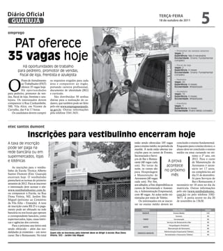 Diário Oficial
 GUARUJÁ
                                                                                                                                                        teRçA-feiRA
                                                                                                                                                        18 de outubro de 2011
                                                                                                                                                                                                          5
emprego


 PAT oferece
35 vagas hoje
                                                                                                                                                                                  • Promotor de vendas externo
                                                                                                                                                                                  Vagas: 2
                                                                                                                                                                                  Experiência: Não é necessária
                                                                                                                                                                                  Escolaridade: Ensino Fundamental
                                                                                                                                                                                  completo

                                                                                                                                                                                  • Fiscal de loja
            Há oportunidades de trabalho




                                                                                                                                                              Confira as vagas
                                                                                                                                                                                  Vagas: 2
         para pedreiro, promotor de vendas,                                                                                                                                       Experiência: 6 meses
                                                                                                                                                                                  Escolaridade: Ensino Fundamental
          fiscal de loja, frentista e azulejista                                                                                                                                  completo




O
             Posto de Atendimento                         os requisitos exigidos para cada                                                                                        • Pedreiro
                                                                                                                                                                                  Vagas: 20
             ao Trabalhador (PAT)                         área e comparecer ao órgão,                                                                                             Experiência: 6 meses
             oferece 35 vagas hoje.                       portando carteira profissional,                                                                                         Escolaridade: Alfabetizado
             Há oportunidades                             documento de identidade (RG)                                                                                            • Azulejista
para pedreiro, promotor de ven-                           e currículo.                                                                                                            Vagas: 10
das, fiscal de loja, frentista e azu-                        São distribuídas 30 senhas                                                                                           Experiência: 6 meses
                                                                                                                                                                                  Escolaridade: Alfabetizado
lejista. Os interessados devem                            diárias para a realização do ca-
comparecer à Rua Cunhambebe,                              dastro, que também pode ser feito                                                                                       • Frentista
500, Vila Alice, em Vicente de                            pelo site www.empregasaopaulo.                                                                                          Vagas: 1
                                                                                                                                                                                  Experiência: 6 meses
Carvalho, das 9 às 17 horas.                              sp.gov.br. Outras informações                                                                                           Escolaridade: Ensino Médio completo
    Os candidatos devem cumprir                           pelo telefone 3341-3431.




etec santos dumont

                   inscrições para vestibulinho encerram hoje
A taxa de inscrição                                                                                                                estão sendo oferecidas 105 vagas concluído o ensino fundamental.
                                        Fotos Marcos Miguel




                                                                                                                                   para o ensino médio, no período da Enquanto para o ensino técnico, o
pode ser paga na                                                                                                                   manhã. À tarde estão abertas ins- aluno deve ter concluído o ensino
rede bancária ou em                                                                                                                crições para os cursos de Evento, médio ou estar cursando no mí-
supermercados, lojas                                                                                                               Secretariado e Servi-                             nimo o 2º ano, em
                                                                                                                                   ços de Bar e Restau-                              2012. Para o curso
e lotéricas                                                                                                                        rante (40 vagas cada            A prova           de Manutenção de
    As inscrições para o vestibu-
                                                                                                                                   um). No turno da              acontece            Aeronaves é neces-
                                                                                                                                   noite, os cursos são                              sário ter 17 anos,
linho da Escola Técnica Alberto                                                                                                    para Hospedagem
                                                                                                                                                               no próximo            ou completá-los até
Santos Dumont (Etec Guarujá)                                                                                                       e Manutenção de                    mês            dia 31 de dezembro.
encerram hoje. O vestibulinho                                                                                                      Aeronaves (40 vagas                               Já para Serviços de
preencherá as turmas do primeiro                                                                                                   cada um). Por fim,                                Bar e Restaurante, é
semestre de 2012. Para se inscrever                                                                                                aos sábados, a Etec disponibiliza os necessário ter 18 anos no dia da
o interessado deve acessar o site:                                                                                                 cursos de Secretariado e Assesso- matrícula. Outras informações
www.vestibulinhoetec.com.br,                                                                                                       ria, e Administração Empresarial, pelo site (www.vestibulinhoetec.
ou comparecer à Escola, na Rua                                                                                                     com 40 vagas. As aulas serão mi- com.br) ou pelo telefone 3382-
Dona Vitória, 502, Jardim São                                                                                                      nistradas por meio de Teletec.       5677. A prova ocorre no dia 20
Miguel (próximo ao Cemitério                                                                                                           Os interessados em se inscre- de novembro às 13h30.
da Vila Júlia – Enseada). A taxa                                                                                                   ver no ensino médio devem ter
de inscrição custa R$ 25 e o paga-
mento pode ser efetuado na rede                                                                                                          PeRÍODO                                 HABiLitAçÕeS                  VAGAS
bancária ou nos locais que operam                                                                                                        MANHÃ                                   Ensino Médio                   105
o correspondente bancário, como                                                                                                                                                     Eventos                     40
supermercados, lojas, casas lotéri-                                                                                                       TARDE                                   Secretariado                  40
cas e agências dos correios.                                                                                                                                     Serviços de Restaurante e Bar                  40
    Para o próximo ano letivo está                                                                                                        NOITE
                                                                                                                                                                       Hospedagem (Hotelaria)                   40
sendo oferecido – além das mo-                                                                                                                                      Manutenção de Aeronaves                     40
dalidades já existentes – um novo                         Quem não se inscreveu pela Internet deve se dirigir à escola (Rua Dona     SÁBADOS (MANHÃ)
                                                                                                                                                            Administração Empresarial (Teletec)                 40

curso: Bar e Restaurante. No total                        Vitória, 502 - Jardim São Miguel                                                                   Secretariado e Assessoria (Teletec)                40
 
