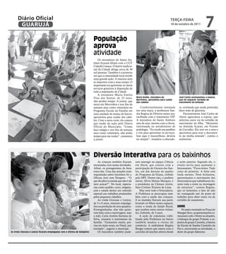Diário Oficial
                GUARUJÁ
                                                                                                                                                        TERÇA FEIRA
                                                                                                                                                        18 de outubro de 2011
                                                                                                                                                                                        7
                                                                                   População
                                                                                   aprova
                                                                                   atividade
                                                                                       Os moradores do Santo An-
                                                                                   tônio ficaram felizes com o CUT
                                                                                   Cidadã Criança. O bairro tradicio-
                                                                                   nal da Cidade abriga cerca de 30
                                                                                   mil pessoas. Também é a primeira
                                                                                   vez que a comunidade local recebe
                                                                                   uma grande ação. A maioria nem
                                                                                   se importou com o mau tempo. O
                                                                                   importante era aproveitar os vários
                                                                                   serviços gratuitos à disposição de
                                                                                   toda a população da Cidade.
                                                                                       A estudante Maria Emília
                                                                                   Dias dos Santos, de 23 anos,          Maria Emília, moradora do             José Carlos acompanhou a esposa,
                                                                                                                         Morrinhos, aproveitou para cuidar     que foi requerer certidão de
                                                                                   não perdeu tempo. A jovem, que        dos cabelos                           nascimento da enteada
                                                                                   mora em Morrinhos e nos fins de
                                                                                   semana atua como voluntária no            Confortavelmente instalada        ra, revelando que ainda pretendia
                                                                                   Programa Escola da Família em         em uma maca, a professora San-        fazer teste de glicemia.
                                                                                   uma unidade de ensino do bairro,      dra Regina de Oliveira estava ma-         Pacientemente José Carlos de
                                                                                   aproveitou para cuidar dos cabe-      ravilhada com o tratamento VIP.       Abreu aguardava a esposa, que
                                                                                   los. Com o novo corte, ela contou     A moradora do Santo Antônio           solicitou outra via da certidão de
                                                                                   que soube da ação pelo Diário         saiu de casa, mesmo com a chuva,      nascimento da filha. “Moramos
                                                                                   Oficial do Município. “Como           interessada no atendimento de         na Avenida Acaraú, em Vicente
                                                                                   faço estágio e nos fins de semana     podologia. “Eu recebi um panfleto     de Carvalho. Ela veio ver a neta e
                                                                                   atuo como voluntária, não tenho       e vim para aproveitar os serviços.    aproveitou para tirar o documen-
                                                                                   tempo para me cuidar”, comentou       Isso aqui é maravilhoso, deveria      to da minha enteada”, contou o
                                                                                   a jovem.                              ter sempre”, ressaltou a educado-     autônomo.




m                                                                                  Diversão interativa para os baixinhos
                                                                                       As crianças também ficaram        ram interagir no espaço Ciência      a noite anterior. Segundo ela, o
                                                                                   encantadas com tantas atividades.     em Show, que contou com a            evento serviu para aumentar o
                                                                                   Afinal, os protagonistas da festa     participação de Gerson dos San-      faturamento. “Ficou ótimo. Tudo
                                                                                   eram elas. Uma das atrações mais      tos, um dos âncoras do quadro        coisa de primeira. A festa está
o no                                                                               requisitadas pelos baixinhos foi a    do Programa da Eliana, exibido       linda mesmo. Nem fechamos,
  ara                                                                              Oficina Arte com Tempero - “O         pelo SBT. Dentre eles, o prefeito    aproveitamos o movimento dos
por-                                                                               que dá sabor à comida que não é sal   mirim, Sílvio Matias Marques, e      funcionários que trabalharam du-
artir                                                                              nem açúcar?”. No local, especia-      a presidenta da Câmara mirim,        rante toda a noite na montagem
 ças,                                                                              rias como açafrão, curry, orégano,    Sara Cristina Teixeira de Lima.      da estrutura”, contou Regina,
s de                                                                               anis e canela deram um colorido           Mas nem tudo é brincadeira.      que só lamentou o fato de não
                                                                                   especial aos trabalhos produzidos     A Prefeitura se preocupou tam-       ter conseguido sair do posto de
   na                                                                              pelos pequenos cidadãos.              bém com a saúde das crianças.        trabalho para obter outra via da
 No-                                                                                   As irmãs Giovana e Letícia,       E as mamães fizeram sua parte,       certidão de casamento.
  por                                                                              de 5 e 6 anos, estavam empolga-       levando os filhos nestes espaços,
para                                                                               dos na produção de seus quadros.      como a tenda da Saúde Bucal,         SHOWS
enti-                                                                              Envergonhadas, elas não quise-        que recebeu entre outros visitan-       No palco montado na Praça do
 ista.                                                                             ram falar com a reportagem, mas       tes, Gabriele, de 3 anos.            Mangue Seco, as apresentações co-
 ita e                                                                             a mãe, Carla Andrea Santana da            A ação de cidadania viabi-       meçaram cedo. Dentre as atrações,
uma                                                                                Silva, resumiu o sentimento da        lizada pela Prefeitura no bairro     o batuque do grupo Prakatá, a ca-
 par-                                                                              família. “Gostamos muito, pre-        também mudou a rotina do             poeira do grupo Caravela, a bateria
cais.                                                                              cisa ter mais vezes, no Natal, por    comércio. A ambulante Regina         da Escola de Samba Caminho da
 stão                                                                              exemplo”, sugeriu a munícipe.         Borges contou que estava com o       Paz e, encerrando as atividades, o
CUT      As irmãs Giovana e Letícia ficaram empolgadas com a oficina de temperos       Os baixinhos também pude-         carrinho de lanches aberto desde     show do grupo Saborear.
 
