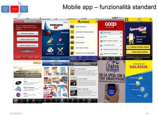 Brand &
Market
 Insight
            Strategy &
             Planning
                         Management
                          Return &
                           Analysis
                                      Mobile app – funzionalità standard




           13/10/2012                                               16
 