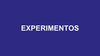 EXPERIMENTOS
 