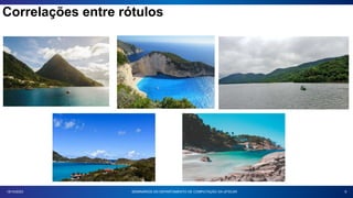 Correlações entre rótulos
9
18/10/2023 SEMINÁRIOS DO DEPARTAMENTO DE COMPUTAÇÃO DA UFSCAR
 