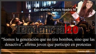 "Somos la generación que no tira bombas, sino que las
desactiva", afirma joven que participó en protestas
Por: Cavero Cavero Sandra M.
Fuente: RPP
 