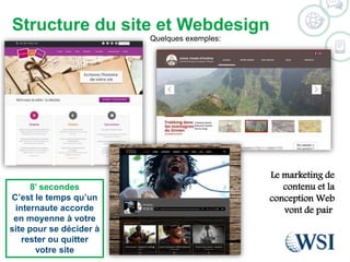 Structure du site et Webdesign 
Quelques exemples: 
©2014 WSI. All rights reserved. 
8’ secondes 
C’est le temps qu’un 
internaute accorde 
en moyenne à votre 
site pour se décider à 
rester ou quitter 
votre site 
Le marketing de 
contenu et la 
conception Web 
vont de pair 
 