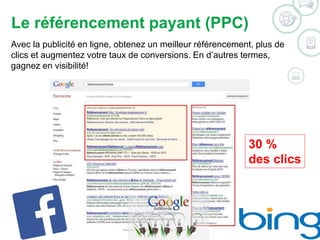 Le référencement payant (PPC) 
Avec la publicité en ligne, obtenez un meilleur référencement, plus de 
clics et augmentez votre taux de conversions. En d’autres termes, 
gagnez en visibilité! 
©2014 WSI. All rights reserved. 
30 % 
des clics 
 