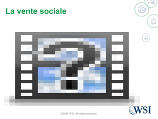 La vente sociale 
©2014 WSI. All rights reserved. 
 