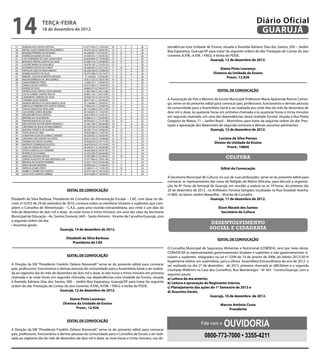 14                      terça-feira
                        18 de dezembro de 2012
                                                                                                                                                                   Diário Oficial
                                                                                                                                                                    GUARUJÁ
  57    ROBSON DOS SANTOS FEITOSA                        41.077.943-X   15/03/85   16   5    5   26     pendências esta Unidade de Ensino, situada à Avenida Adriano Dias dos Santos, 500 – Jardim
  58    RAFAEL ALVES SOARES DO NASCIMENTO                48.574.183-0   28/02/92   15   5    6   26
  59    REGIANE PINHEIRO DO ROSARIO                      44.338.007-7   01/05/87   13   8    5   26
                                                                                                        Boa Esperança, Guarujá/SP para tratar da seguinte ordem do dia: Prestação de Contas do ano
  60    ANDRESSA BUENO DA SILVA                          54.509.453-7   04/05/96   12   11   3   26     corrente; A.P.M.; A.P.M. / P.M.G. e Verba do PDDE.
  61    LUIS FERNANDO DE LIMA CAVALCANTE                 40.609.804-9   14/05/88   12    9   5   26
  62    MATHEUS FREITAS SANTOS DA SILVA                  53.980.718-7   03/08/95   12    9   5   26
                                                                                                                                       Guarujá, 12 de dezembro de 2012.
  63    LUCIENE MARIA DA SILVA BELO                      36.678.145-5   16/03/79   12    7   7   26
  64    JUCIMARA SOUZA DA CUNHA                          44.268.403-4   23/11/85   11   10   5   26
  65    NATASHA ASSIS DO NASCIMENTO                      48.246.638-8   23/08/92   11    9   6   26
                                                                                                                                          Elaine Pinto Lourenço
  66    ANDRIK MACEDO DA SILVA                           39.357.408-8   23/10/97   11    9   6   26                                   Diretora da Unidade de Ensino
  67
  68
        WENDEL JOSE NASCIMENTO AVELINO
        MILENA BARBOSA DE LIRA QUEIROZ
                                                          27.108.062
                                                         39.813.725-0
                                                                        29/05/85
                                                                        30/01/96
                                                                                   11
                                                                                   10
                                                                                         8
                                                                                        12
                                                                                             7
                                                                                             4
                                                                                                 26
                                                                                                 26
                                                                                                                                              Pront.: 12.926
  69    DARIA BARBOSA PERES                               3.048.415-7   30/09/43    9   12   5   26
  70    DANILO SOUZA SANTOS                              42.075.040-X   14/04/94   14    6   5   25
  71    KARINE DE ASSIS                                  48.660.275-8   06/07/91   14    5   6   25
  72    PATRICIA DOS SANTOS COSTA MENDES                 41.881.460-0   04/12/86   13   10   2   25                                      EDITAL DE CONVOCAÇÃO
  73    LUCAS GABRIEL SANTOS ROCHA                       49.805.120-1   02/10/95   13    9   3   25
  74    LEONARDO CANDIDO DA SILVA                        29.948.735-0   24/10/79   13    7   5   25
  75    CARINNA ALVES MENDES                             48.477.657-5   03/04/95   13    7   5   25     A Associação de Pais e Mestres da Escola Municipal Professora Maria Aparecida Ramos Camar-
  76    RAYRON MATHEUS DO NASCIMENTO SILVA               45.138.680-2   26/05/97   12    9   4   25     go, serve-se do presente edital para convocar pais, professores, funcionários e demais pessoas
  77    NATHALIA FERREIRA DOS SANTOS FREITAS             37.065.619-2   24/09/94   12    8   5   25
  78    THAYSA MATOS DA CRUZ LIMA                        46.173.698-6   26/11/94   12    8   5   25     da comunidade para a Assembleia Geral a ser realizada aos vinte dias do mês de dezembro de
  79    GUILHERME LEMOS BEZERRA                          49.100.845-4   15/02/93   11   12   2   25     dois mil e doze, às quatorze horas em primeira chamada e às quatorze horas e trinta minutos
  80    WELBER BRITO DOS SANTOS                          30.812.997-0   24/01/81   11    9   5   25
  81    BRUNNO DA SILVA MELRO                            44.986.412-1   03/05/89   11    6   8   25     em segunda chamada, em uma das dependências desta Unidade Escolar, situada à Rua Poeta
  82    NAYARA BARACHO DA SILVA                          46.943.647-5   21/01/89   10   13   2   25     Gregório de Matos, 71 – Jardim Brasil – Morrinhos, para tratar da seguinte ordem do dia: Pres-
  83    WELLINGTON VICTOR VIEIRA CREMASCO                42.282.746-0   06/06/86   10    9   6   25
  84    CRISTIANO DE JESUS DO NASCIMENTO                 40.723.978-9   07/02/88   10    7   8   25     tação e aprovação dos Balancetes do segundo semestre e demais assuntos pertinentes.
  85    MAYARA FONSECA DE OLVIEIRA                       48.339.173-6   24/06/95    9   13   3   25                                  Guarujá, 12 de dezembro de 2012.
  86    THAIS SILVA DE LIMA                              49.856.960-3   12/07/95    9   12   4   25
  87    JONATHAN SILVA DO CARMO CANDIDO                  49.239.642-5   02/04/93    9    8   8   25
  88    GEOVANA DOS SANTOS DA COSTA                      46.014.535-6   16/06/89    8   12   5   25                                       Luciana da Silva Povoas
  89    THOMAS DE SOUZA OLIVEIRA                         50.938.610-6   07/11/95   16    4   4   24
  90    MATHEUS DOMINGUES ALVOTO                         36.879.676-0   31/10/94   14    7   3   24
                                                                                                                                       Diretor da Unidade de Ensino
  91    CAIO DE CARVALHO DALTO                           48.346.873-3   26/09/90   14    5   5   24                                            Pront.: 10604
  92    JESSICA BARCELLOS CARNEIRO                       44.005.606-8   09/01/87   13    6   5   24
  93    RODRIGO DE OLIVEIRA                              41.436.330-9   06/04/86   13    5   6   24
  94
  95
        MARCELO DANTAS ROCHA
        OTAVIO AUGUSTO DE LIMA BENTEMULLER
                                                         32.997.880-9
                                                         32.377.966-9
                                                                        25/09/85
                                                                        29/01/80
                                                                                   12
                                                                                   12
                                                                                        10
                                                                                         7
                                                                                             2
                                                                                             5
                                                                                                 24
                                                                                                 24
                                                                                                                                               CULTURA
  96    BRENDA DA SILVEIRA FERREIRA                      52.425.118-6   02/05/96   12    7   5   24
  97    ERICK MOURA BEZERRA                              49.090.623-0   23/06/93   11   11   2   24
  98    NATALIA GOMES PINTO                              52.380.471-4   12/01/95   11   10   3   24                                        Edital de Convocação
  99    ISABELLY DAMIN DOS SANTOS                        42.074.160-4   30/10/93   11    9   4   24
  100   LUCAS DOS SANTOS CORREIA                         48.310.086-9   20/04/92   11    8   5   24
                                                                                                        A Secretaria Municipal de Cultura, no uso de suas atribuições, serve-se do presente edital para
                                                                                                        convocar os representantes das casas de Religião de Matriz Africana, para discutir a organiza-
                                                                                                        ção da 8ª. Festa de Iemanjá de Guarujá, em reunião a realizar-se às 19 horas, do próximo dia
                                               EDITAL DE CONVOCAÇÃO                                     20 de dezembro de 2012 , no Anfiteatro Ferreira Sampaio, localizado na Rua Oswaldo Aranha,
                                                                                                        nº.800, no bairro Jardim Maravilha – Vicente de Carvalho.
Elizabeth da Silva Barbosa, Presidente do Conselho de Alimentação Escolar – CAE, com base no de-                                    Guarujá, 17 de dezembro de 2012.
creto nº 9.053 de 29 de setembro de 2010, convoca todos os membros titulares e suplentes que com-
põem o Conselho de Alimentação – C.A.E., para uma reunião extraordinária, aos vinte e um dias do                                          Elson Maceió dos Santos
mês de dezembro de dois mil e doze, às nove horas e trinta minutos, em uma das salas da Secretaria                                          Secretário de Cultura
Municipal de Educação –Av. Santos Dumont, 640 – Santo Antonio - Vicente de Carvalho/Guarujá, com
a seguinte ordem do dia:
• Assuntos gerais.
                                                                                                                                     desenvolvimento
                                 Guarujá, 14 de dezembro de 2012.                                                                   social e cidadania

                                               Elizabeth da Silva Barbosa                                                                EDITAL DE CONVOCAÇÃO
                                                   Presidente do CAE
                                                                                                        O Conselho Municipal de Segurança Alimentar e Nutricional (COMSEA), vem por meio deste,
                                                                                                        CONVOCAR os representantes governamentais titulares e suplentes e não governamentais ti-
                                               EDITAL DE CONVOCAÇÃO                                     tulares e suplentes integrados na Lei n° 3294 de 10 de janeiro de 2006, do biênio 2012/2014
                                                                                                        legalmente eleitos em assembleia, para a última Assembleia Extraordinária do ano de 2012 a
A Direção da EM “Presidente Franklin Delano Roosevelt” serve-se do presente edital para convocar        ser realizada no dia 21 de dezembro de 2012, primeira chamada às 08h30min e a segunda
pais, professores, funcionários e demais pessoas da comunidade para a Assembleia Geral a ser realiza-   chamada 9h00min na Casa dos Conselhos, Rua Montenegro - Nº 455 - Centro/Guarujá, com a
da ao vigésimo dia do mês de dezembro de dois mil e doze, às dez horas e trinta minutos em primeira     seguinte pauta:
chamada e às onze horas em segunda chamada, nas dependências esta Unidade de Ensino, situada            a) Leitura da ata anterior,
à Avenida Adriano Dias dos Santos, 500 – Jardim Boa Esperança, Guarujá/SP para tratar da seguinte       b) Leitura e aprovação do Regimento Interno,
ordem do dia: Prestação de Contas do ano corrente; A.P.M.; A.P.M. / P.M.G. e Verba do PDDE.             c) Planejamento das ações do 1º Semestre de 2013 e
                                  Guarujá, 12 de dezembro de 2012.                                      d) Assuntos Gerais.
                                                                                                                                    Guarujá, 10 de dezembro de 2012.
                                             Elaine Pinto Lourenço
                                         Diretora da Unidade de Ensino                                                                     Marcos Antônio Costa
                                                 Pront.: 12.926                                                                                Presidente


                                               EDITAL DE CONVOCAÇÃO

A Direção da EM “Presidente Franklin Delano Roosevelt” serve-se do presente edital para convocar
                                                                                                                              Fale com a     Ouvidoria
pais, professores, funcionários e demais pessoas da comunidade para o Conselho de Escola a ser reali-
zada ao vigésimo dia do mês de dezembro de dois mil e doze, às nove horas e trinta minutos, nas de-
                                                                                                                                0800-773-7000 • 3355-4211
 