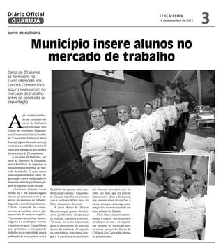 Diário Oficial
 GUARUJÁ
                                                                                                               terça-feira
                                                                                                               18 de dezembro de 2012
                                                                                                                                        3
curso de culinária



                     Município insere alunos no
                       mercado de trabalho
Cerca de 20 alunos
se formaram no
curso oferecido nos
Centros Comunitários;
alguns ingressaram no
mercado de trabalho
antes da conclusão da
capacitação




A
              pós receber certifica-
              do de conclusão do
              curso de Culinária
              disponibilizado pelo
Centro de Atividades Educacio-
nais Comunitárias (Caec) Cornélio
da Conceição Pacheco (Maré
Mansa), alguns alunos da turma já
começaram a trabalhar na área. O
curso teve duração de seis meses e
formou cerca de 20 estudantes.
    A iniciativa da Prefeitura, por
meio da Secretaria de Educação,
tem a finalidade de capacitar os
munícipes para ingressar no mer-
cado de trabalho. O curso ensina
práticas gastronômicas como hi-
gienização, corte e manipulação de
alimentos, além de qualidade e pre-
paro de algumas novas receitas.
    A formatura da turma foi no        finalidade de agradar várias pre-   me fizeram perceber que eu
último dia 4. Na ocasião, alguns       ferências de clientes.” Atualmen-   tinha um dom, que era preciso
alunos já comemoravam a in-            te, Cláudia trabalha em eventos     desenvolver”, disse a formanda,
serção no mercado de trabalho.         com o professor Ailton Jesus da     que, mesmo antes de concluir o
Segundo a cozinheira autônoma,         Silva, ministrante do curso.        curso, conseguiu uma vaga como
Cláudia Aparecida de Araújo,               A aluna Marisa de Oliveira      temporária no restaurante de um
o curso a auxiliou com o pla-          Santos sempre gostou de cozi-       hotel de luxo da Cidade.
nejamento do próprio negócio.          nhar, porém tinha insegurança          Além disso, os alunos apren-
“Eu comecei a cozinhar doces e         de realizar trabalhos externos.     deram a realizar diversos pratos
salgados e a vender para eventos       “O curso foi muito importante       com frutos do mar e os respecti-
e famílias em geral. O que faltava     para o meu ponto de partida         vos molhos. As inscrições para
para aperfeiçoar o meu plano de        dentro da culinária. O respeito     as novas turmas do Curso de
trabalho era a criatividade para a     na convivência com meus cole-       Culinária dos Caecs serão abertas
realização de novos pratos, com a      gas e a paciência do professor      no próximo ano.
 