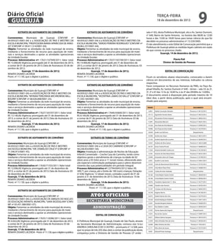 Diário Oficial
 GUARUJÁ
                                                                                                                                                       terça-feira
                                                                                                                                                       18 de dezembro de 2012
                                                                                                                                                                                                     9
          EXTRATO DE ADITAMENTO DE CONVÊNIO                                    EXTRATO DE ADITAMENTO DE CONVÊNIO                          sala nº 65), desta Prefeitura Municipal, sito a Av. Santos Dumont,
                                                                                                                                          n° 640, Bairro do Santo Antonio, no horário das 08:00 às 12:00
Convenentes: Município de Guarujá (CNPJ/MF nº                        Convenentes: Município de Guarujá (CNPJ/MF nº                        horas e das 15:00 às 18:00 horas para tomar ciência do que foi
44.959.021/0001-04) e a ASSOCIAÇÃO DE PAIS E MESTRES DA              44.959.021/0001-04) e a ASSOCIAÇÃO DE PAIS E MESTRES DA              decidido no processo administrativo nº 15.529/2005.		
ESCOLA MUNICIPAL “PROFESSORA MARIA APARECIDA DE ARAÚ-                ESCOLA MUNICIPAL “SERGIO PEREIRA RODRIGUES” (CNPJ/MF nº              O não atendimento a este Edital de Convocação permitirá que a
JO” (CNPJ/MF nº 09.411.514/0001-04);                                 08.862.257/0001-64);                                                 Prefeitura de Guarujá adote as medidas legais cabíveis em razão
Objeto: Fomentar as atividades da rede municipal de ensino,          Objeto: Fomentar as atividades da rede municipal de ensino,
                                                                                                                                          do que consta no processo citado.
mediante o fornecimento de recurso para aquisição de mate-           mediante o fornecimento de recurso para aquisição de mate-
riais e serviços destinados a apoiar as atividades operacionais      riais e serviços destinados a apoiar as atividades operacionais                     Guarujá, 14 de dezembro de 2012.
da Unidade Escolar;                                                  da Unidade Escolar;                                                  	
Processo Administrativo nº: 17621/167949/2011; Valor total:          Processo Administrativo nº: 17637/165749/2011; Valor total:                                       Flavio Poli
R$ 15.000,00; Vigência: prorrogado até 31 de dezembro de 2013,       R$ 14.400,00; Vigência: prorrogado até 31 de dezembro de                               Diretor de Gestão de Pessoas
a contar de 01 de janeiro de 2013; Data de Assinatura: 03 de de-     2013, a contar de 01 de janeiro de 2013; Data de Assinatura: 03
zembro de 2012;                                                      de dezembro de 2012;
               Guarujá, 17 de dezembro de 2012;                                     Guarujá, 17 de dezembro de 2012;                                                EDITAL DE CONVOCAÇÃO
RENATA DISARÓ LACERDA                                                RENATA DISARÓ LACERDA
Pront. nº 11.130, que o digitei e publico.                           Pront. nº 11.130, que o digitei e publico.                           Ficam os servidores abaixo relacionados, convocados a darem
                                                                                                                                          ciência em documentos de seu interesse, indicados na coluna
                                                                                                                                          respectiva.
          EXTRATO DE ADITAMENTO DE CONVÊNIO                                    EXTRATO DE ADITAMENTO DE CONVÊNIO                          Favor comparecer no Recursos Humanos da PMG, no Paço Ra-
                                                                                                                                          phael Vitiello, Av. Santos Dumont nº 640 – térreo – sala 33: às 2ª,
Convenentes: Município de Guarujá (CNPJ/MF nº                        Convenentes: Município de Guarujá (CNPJ/MF nº
                                                                                                                                          3ª, 5ª e 6ª das 12 hs às 16:00 hs; e às 4ª das 09:00hs às 13:00hs.
44.959.021/0001-04) e a ASSOCIAÇÃO DE PAIS E MESTRES DA              44.959.021/0001-04) e a ASSOCIAÇÃO DE PAIS E MESTRES DA
ESCOLA MUNICIPAL “MYRIAN TEREZINHA WICHROWSKI MILL-                  ESCOLA MUNICIPAL “VICENTINA LAMAS DO VALLE” (CNPJ/MF nº              O documento estará à disposição pelo período máximo de 10
BOURN” (CNPJ/MF nº 68.026.848/0001-23);                              71.550.164/0001-30);                                                 (dez) dias, a partir desta publicação, após o qual será encami-
Objeto: Fomentar as atividades da rede municipal de ensino,          Objeto: Fomentar as atividades da rede municipal de ensino,          nhado para arquivo.
mediante o fornecimento de recurso para aquisição de mate-           mediante o fornecimento de recurso para aquisição de mate-
riais e serviços destinados a apoiar as atividades operacionais      riais e serviços destinados a apoiar as atividades operacionais       PRONT.                    aaNOME                   DOCUMENTO
da Unidade Escolar;                                                  da Unidade Escolar;                                                    6.854   Adelia Conceição Salvador             Processo nº 36132/2012
Processo Administrativo nº: 17627/165707/2011; Valor total:          Processo Administrativo nº: 17640/43600/2011; Valor total:
                                                                                                                                           19.113   Agostinho Ferreira Netto              Processo nº 36572/2012
R$ 13.140,00; Vigência: prorrogado até 31 de dezembro de             R$ 8.100,00; Vigência: prorrogado até 31 de dezembro de 2013,
2013, a contar de 01 de janeiro de 2013; Data de Assinatura: 03      a contar de 01 de janeiro de 2013; Data de Assinatura: 03 de          19.372   Alessandra Firmina Garparo            Processo nº 36002/2012
de dezembro de 2012;                                                 dezembro de 2012;                                                     15.891   Alessandra Marconi                    Processo nº 36201/2012
               Guarujá, 17 de dezembro de 2012;                                     Guarujá, 17 de dezembro de 2012;                       14.526   Ana Paula da Silva Bezerra            Processo nº 35995/2012
RENATA DISARÓ LACERDA                                                RENATA DISARÓ LACERDA
                                                                                                                                           18.996   Ana Paula da Silva Graller            Processo nº 35279/2012
Pront. nº 11.130, que o digitei e publico.                                         Pront. nº 11.130, que o digitei e publico.
                                                                                                                                           18.929   Andre Luiz Del’arco                       Requerimento

                                                                                                                                           16.940   Andrea dos Anjos                      Processo nº 36612/2012
          EXTRATO DE ADITAMENTO DE CONVÊNIO                                       EXTRATO DE TERMO DE CONVÊNIO
                                                                                                                                           12.102   Andreia Aparecida Loureiro            Processo nº 36200/2012

Convenentes: Município de Guarujá (CNPJ/MF nº                        Convenentes: Município de Guarujá (CNPJ/MF nº                         14.957   Andreia da Silva Santos               Processo nº 16673/2009

44.959.021/0001-04) e a ASSOCIAÇÃO DE PAIS E MESTRES                 44.959.021/0001-04) e a CASA DO CAMINHO (CNPJ/MF nº                   18.747   Anna Cristina Piccoli                 Processo nº 34698/2012
DA ESCOLA MUNICIPAL “DR. OSWALDO CRUZ II” (CNPJ/MF nº                58.228.453/0001-50);                                                  11.033   Antonia Vanderli Cunha Lira           Processo nº 33129/2012
71.546.915/0001-45);                                                 Objeto: Instalação e administração de Núcleo de Educação
                                                                                                                                            5.278   Ariomar da Silva Nascimento           Processo nº 36527/2012
Objeto: Fomentar as atividades da rede municipal de ensino,          Infantil Conveniado – Creche Casa do Caminho, tendo como
mediante o fornecimento de recurso para aquisição de mate-           objetivos gerais o atendimento de crianças na idade de 02             14.640   Aristoteles Alves de Chagas           Processo nº 32748/2012
riais e serviços destinados a apoiar as atividades operacionais      (dois) anos a 03 (três) anos e 11 (onze) meses, oferecendo aten-       6.035   Aurelice Lusia Gama                   Processo nº 33661/2012
da Unidade Escolar;                                                  ção especial e estimulação pedagógica para o pleno desenvol-          19.453   Carla do Nascimento Vieira Silveira   Processo nº 35732/2012
Processo Administrativo nº: 17630/71555/2011; Valor total:           vimento das suas potencialidades em período integral;
R$ 12.096,00; Vigência: prorrogado até 31 de dezembro de             Processo Administrativo nº: 22794/6943/2012; Valor: R$                10.979   Celia Maria Plaza Pinto               Processo nº 34688/2012

2013, a contar de 01 de janeiro de 2013; Data de Assinatura: 03      309,71 por criança, até o limite de 100 (cem) crianças; Dotação:      15.020   Cinthia de Assis Andrade                  Requerimento
de dezembro de 2012;                                                 nº 638; Vigência: 12 (doze) meses, contados a partir de 01 de         18.166   Cintia Rejane Soares Fontes           Processo nº 36058/2012
Guarujá, 17 de dezembro de 2012;                                     janeiro à 31 de dezembro de 2013; Data de Assinatura: 10 de
                                                                                                                                           18.166   Cintia Rejane Soares Fontes           Processo nº 36056/2012
RENATA DISARÓ LACERDA                                                dezembro de 2012;
Pront. nº 11.130, que o digitei e publico.                                         Guarujá, 14 de dezembro de 2012;                        18.976   Claudelice Aparecida F. C. Silva      Processo nº 35277/2012
                                                                     RENATA DISARÓ LACERDA                                                 14.840   Claudia Leão Ferreira                 Processo nº 34335/2012
                                                                                 Pront. nº 11.130, que o digitei e publico.                12.107   Cristiane da Silva Vassao             Processo nº 36442/2012
          EXTRATO DE ADITAMENTO DE CONVÊNIO
                                                                                                                                           16.378   Dagmar Barros                         Processo nº 36138/2012

Convenentes: Município de Guarujá (CNPJ/MF nº                                     Atos oficiais                                            16.972   Daiane Ramos de Lima                  Processo nº 35274/2012
44.959.021/0001-04) e a ASSOCIAÇÃO DE AMIGOS DO NÚCLEO
DE EDUCAÇÃO INFANTIL MUNICIPAL “SARA BOZOGLIAN” (CNPJ/                        secretaria municipais                                        16.520   Daniel Rodrigues Pedreira             Processo nº 35871/2012

                                                                                                                                           12.041   Daniele Bergamo Boteon                Processo nº 35600/2012
MF nº 05.431.388/0001-07);
Objeto: Fomentar as atividades da rede municipal de ensino,                          administração                                         16.311   Davi Baldino Coelho                   Processo nº 36450/2012

mediante o fornecimento de recurso para aquisição de mate-                                                                                 12.597   Denise Aparecida Seguim                   Requerimento
riais e serviços destinados a apoiar as atividades operacionais                                                                             4.254   Durval dos Santos                     Processo nº 35897/2012
da Unidade Escolar;                                                                    EDITAL DE CONVOCAÇÃO
                                                                                                                                           16.011   Edilene Valeria Sampaio               Processo nº 34610/2012
Processo Administrativo nº: 17635/118386/2011; Valor total:
R$ 4.032,00; Vigência: prorrogado até 31 de dezembro de 2013,        A Prefeitura Municipal de Guarujá, Estado de São Paulo, através       12.050   Edina Almeida Silva de Lima           Processo nº 36430/2012
a contar de 01 de janeiro de 2013; Data de Assinatura: 03 de         da Secretaria Municipal de Administração, convoca o(a) Sr.(a.)        16.946   Edler Antonio da Silva                 Portaria nº 1952/2012
dezembro de 2012;                                                    ANDREA CAROLINA D DE S CASTRO – prontuario nº 12.568, para            12.111   Edna Alves de Souza                   Processo nº 35272/2012
Guarujá, 17 de dezembro de 2012;                                     que no prazo de três (03) dias úteis a contar da publicação deste,
                                                                                                                                            9.695   Edward Prioto Santiago                    Requerimento
RENATA DISARÓ LACERDA - Pront. nº 11.130, que o digitei e publico.   compareça junto a Diretoria de Gestão de Pessoas (2º andar -
 