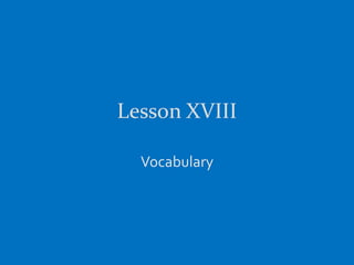 Lesson XVIII

  Vocabulary
 