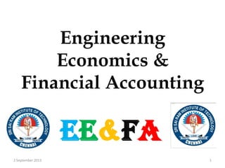 Engineering
Economics &
Financial Accounting
Ee&fa
12 September 2013
 