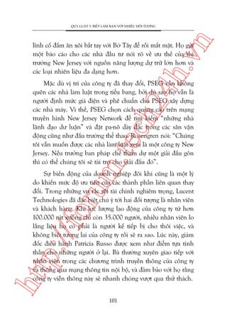 n

QUY LUÊÅT 3: BIÏËT LAÂM BAÅN VÚÁI NHIÏÌU ÀÖËI TÛÚÅNG

ch
24
h.v

lônh cöë àêëm ùn xöi bùæt tay vúái Búâ Têy àïí röìi mêët mùåt. Hoå gûãi
möåt baáo caáo cho caác nhaâ àêìu tû noái roä vïì ûu thïë cuãa thõ
trûúâng New Jersey vúái nguöìn nùng lûúång dûå trûä lúán hún vaâ
caác loaåi nhiïn liïåu àa daång hún.

m.
te

Mùåc duâ võ trñ cuãa cöng ty àaä thay àöíi, PSEG vêîn khöng
quïn caác nhaâ laâm luêåt trong tiïíu bang, búãi duâ sao hoå vêîn laâ
ngûúâi àõnh mûác giaá àiïån vaâ phï chuêín cho PSEG xêy dûång
caác nhaâ maáy. Vò thïë, PSEG choån caách quaãng caáo trïn maång
truyïìn hònh New Jersey Network àïí tòm kiïëm “nhûäng nhaâ
laänh àaåo dû luêån” vaâ àùåt pa-nö daây àùåc trong caác sên vêån
àöång cuäng nhû àêëu trûúâng thïí thao. Rosengren noái: “Chuáng
töi vêîn muöën àûúåc caác nhaâ laâm luêåt xem laâ möåt cöng ty New
Jersey. Nïëu trûúãng ban phaáp chïë tham dûå möåt giaãi àêëu gön
thò coá thïí chuáng töi seä taâi trúå cho giaãi àêëu àoá”.

htt

p:/
/f

oru

Sûå biïën àöång cuãa doanh nghiïåp àöi khi cuäng laâ möåt lyá
do khiïën mûác àöå ûu tiïn cuãa caác thaânh phêìn liïn quan thay
àöíi. Trong nhûäng vuå rùæc röëi taâi chñnh nghiïm troång, Lucent
Technologies àaä àùåc biïåt chuá yá túái hai àöëi tûúång laâ nhên viïn
vaâ khaách haâng. Khi lûåc lûúång lao àöång cuãa cöng ty tûâ hún
100.000 ruát xuöëng chó coân 35.000 ngûúâi, nhiïìu nhên viïn lo
lùæng liïåu hoå coá phaãi laâ ngûúâi kïë tiïëp bõ cho thöi viïåc, vaâ
khöng biïët tûúng lai cuãa cöng ty röìi seä ra sao. Luác naây, giaám
àöëc àiïìu haânh Patricia Russo àûúåc xem nhû àiïím tûåa tinh
thêìn cho nhûäng ngûúâi úã laåi. Baâ thûúâng xuyïn giao tiïëp vúái
nhên viïn trong caác chûúng trònh truyïìn thöng cuãa cöng ty
vaâ thöng qua maång thöng tin nöåi böå, vaâ àaãm baão vúái hoå rùçng
cöng ty viïîn thöng naây seä nhanh choáng vûúåt qua thûã thaách.
101

 